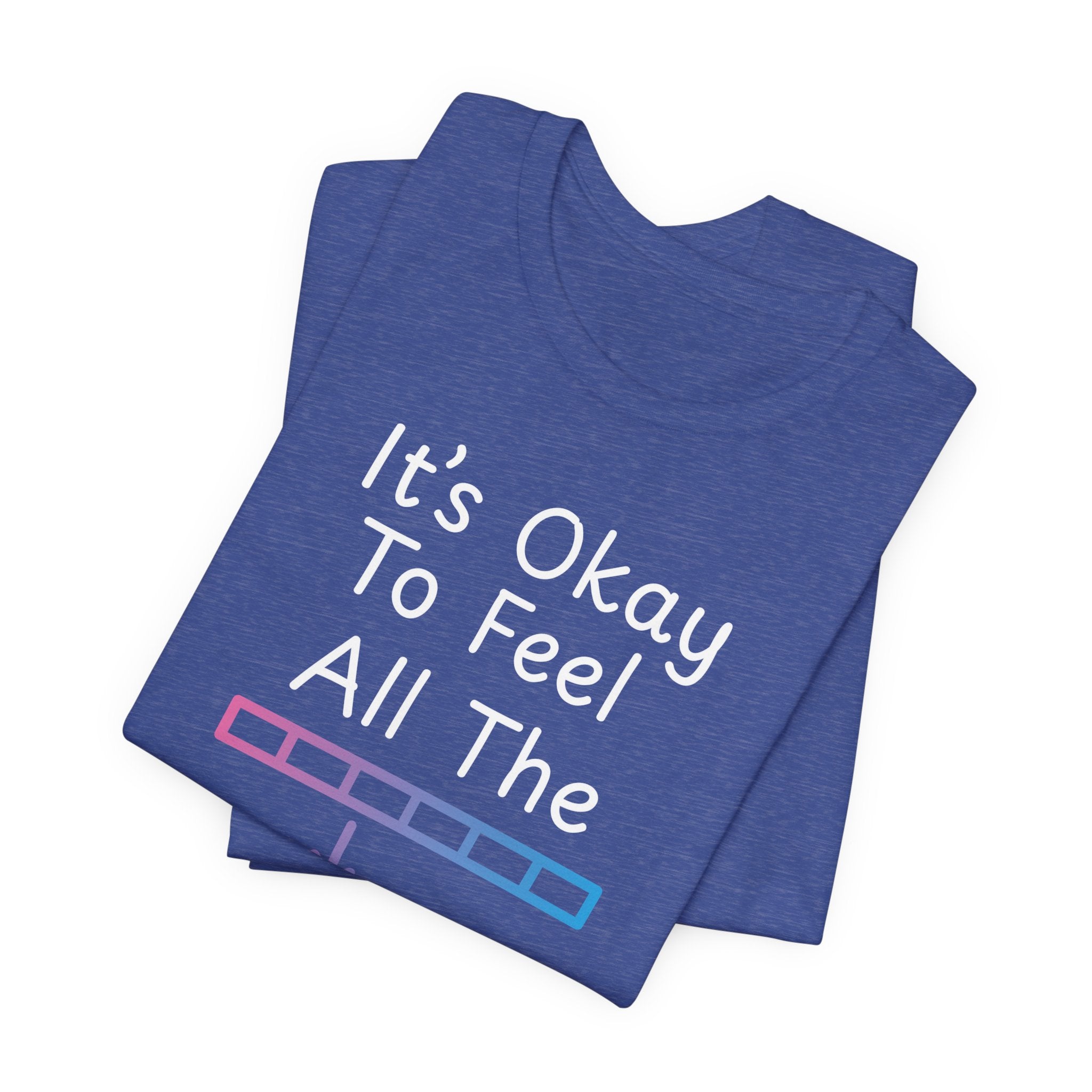 It’s Okay to Feel All the Feels T-Shirt