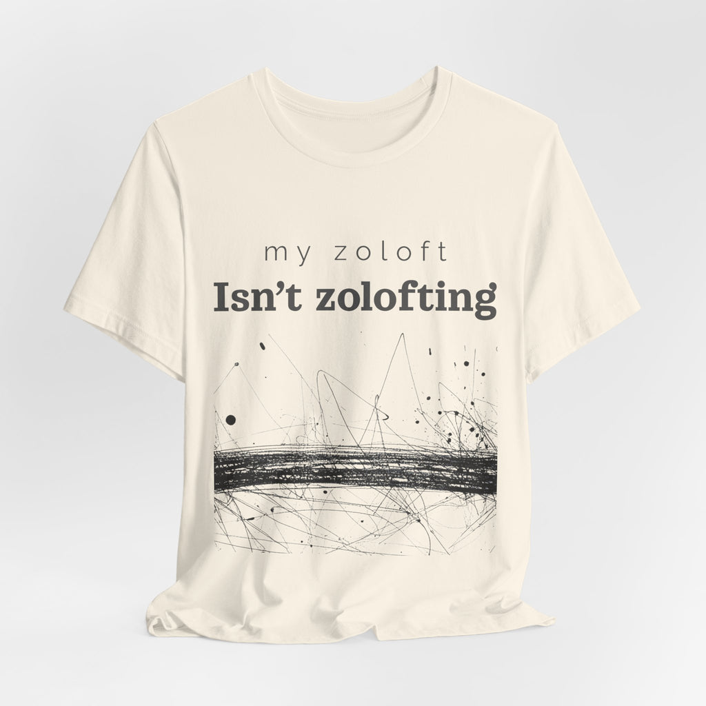 My Zoloft Isn’t Zolofting Shirt