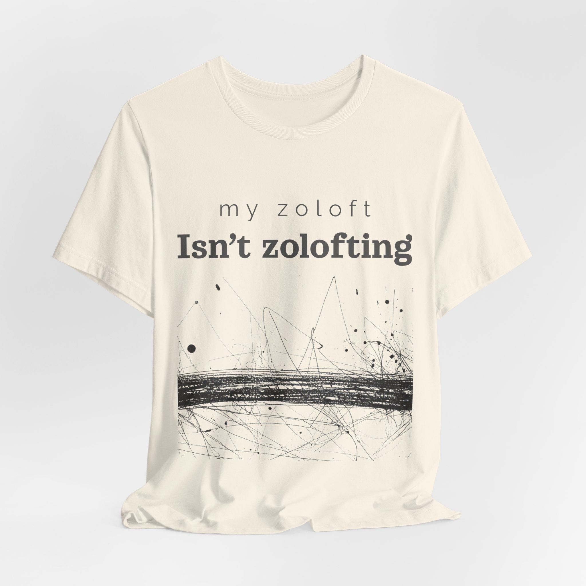 My Zoloft Isn’t Zolofting Shirt