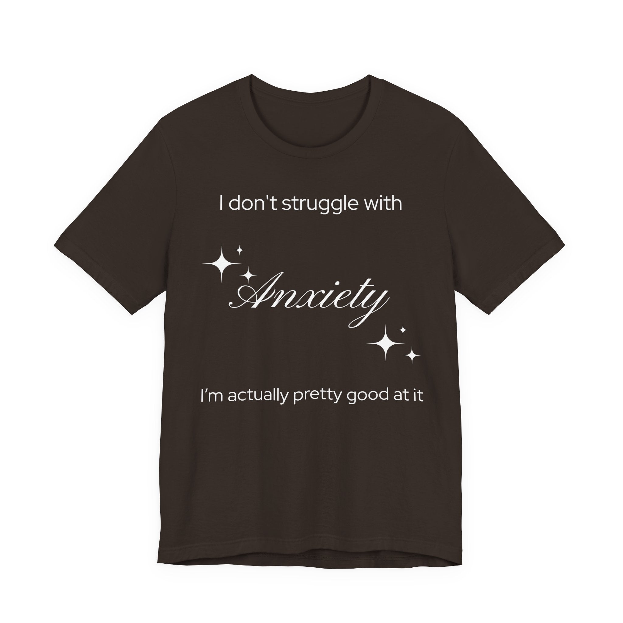 Funny Mental Health T-Shirt — "I Don't Struggle with Anxiety, I'm Actually Pretty Good at It"