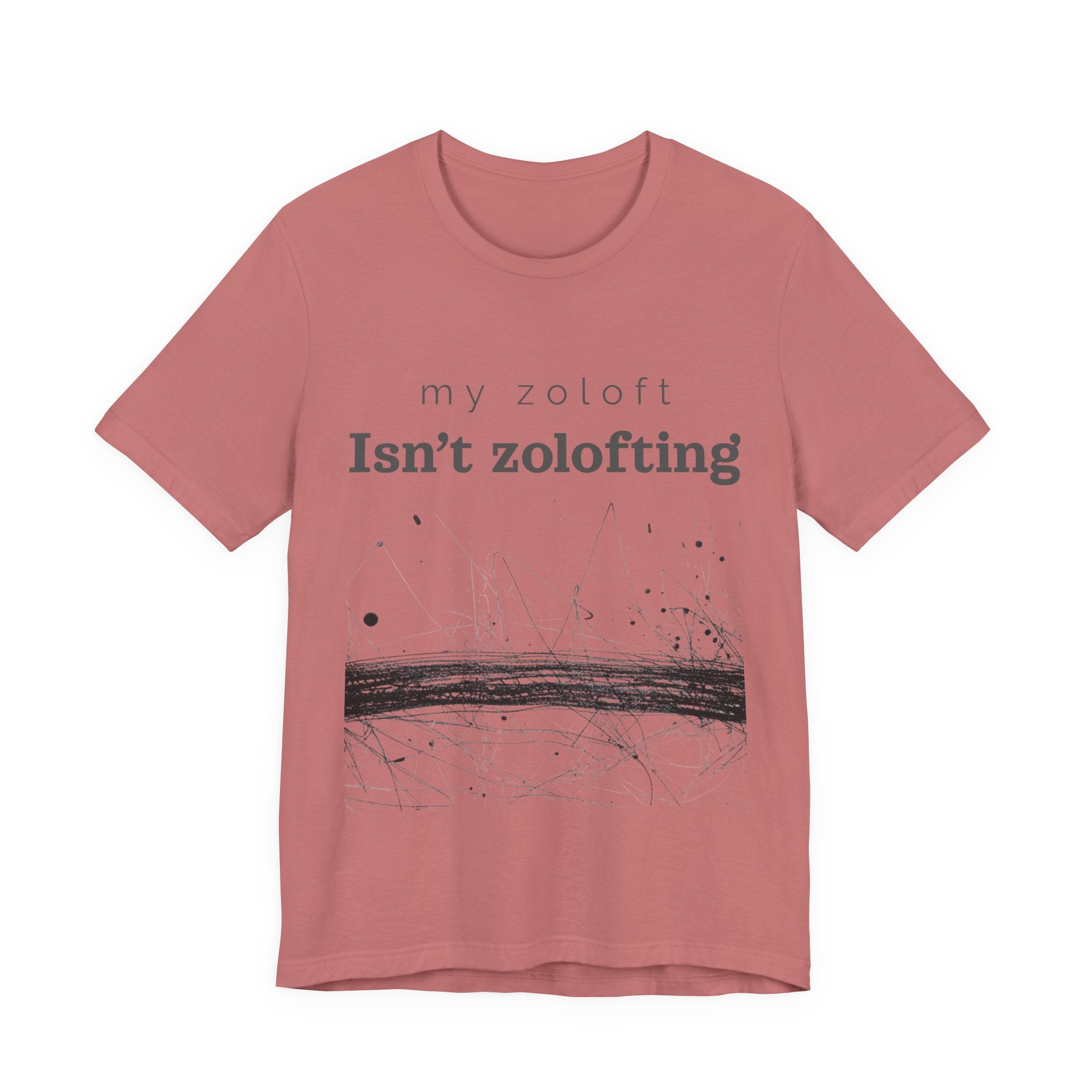 My Zoloft Isn’t Zolofting Shirt