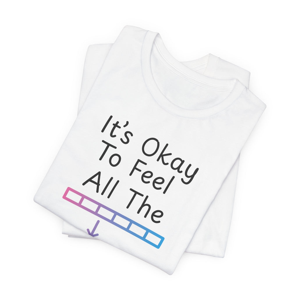 It’s Okay to Feel All the Feels T-Shirt