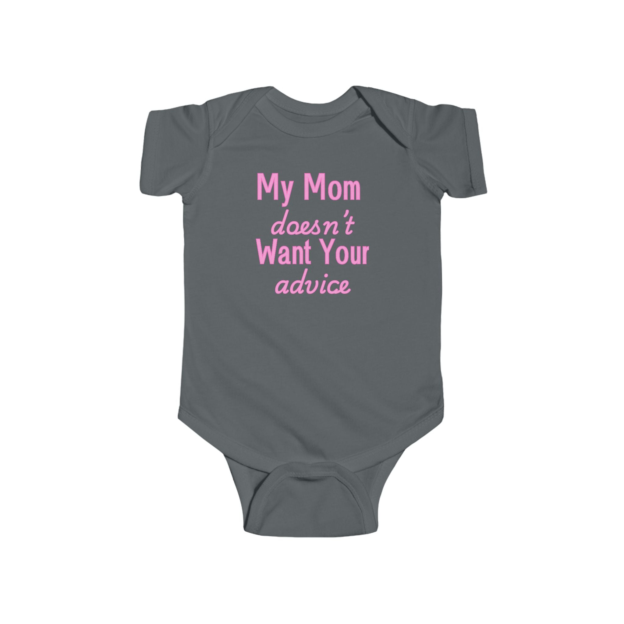 Infant Bodysuit — "My Mom Doesn’t Want Your Advice" Funny Baby Onesie