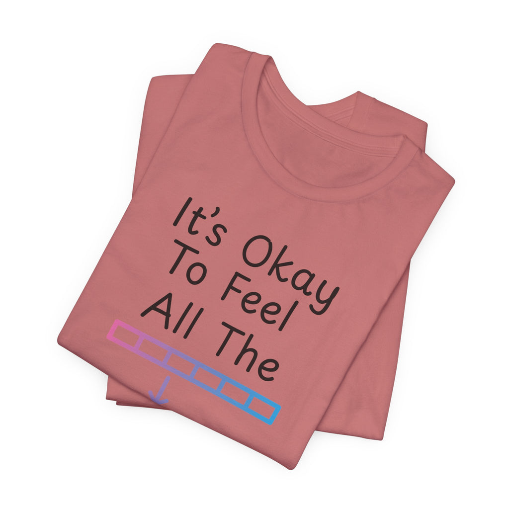 It’s Okay to Feel All the Feels T-Shirt