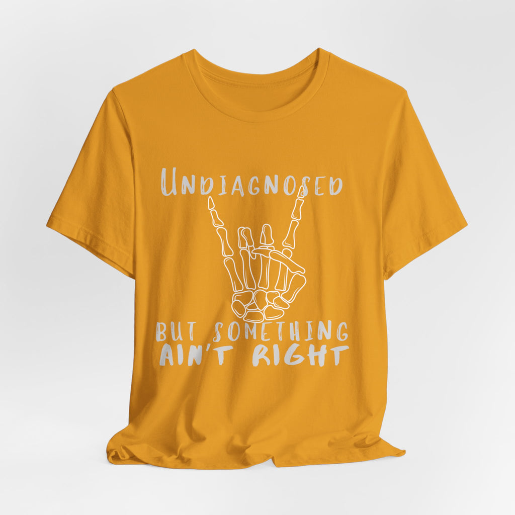Undiagnosed But Something Ain't Right Skeleton Rock Tee