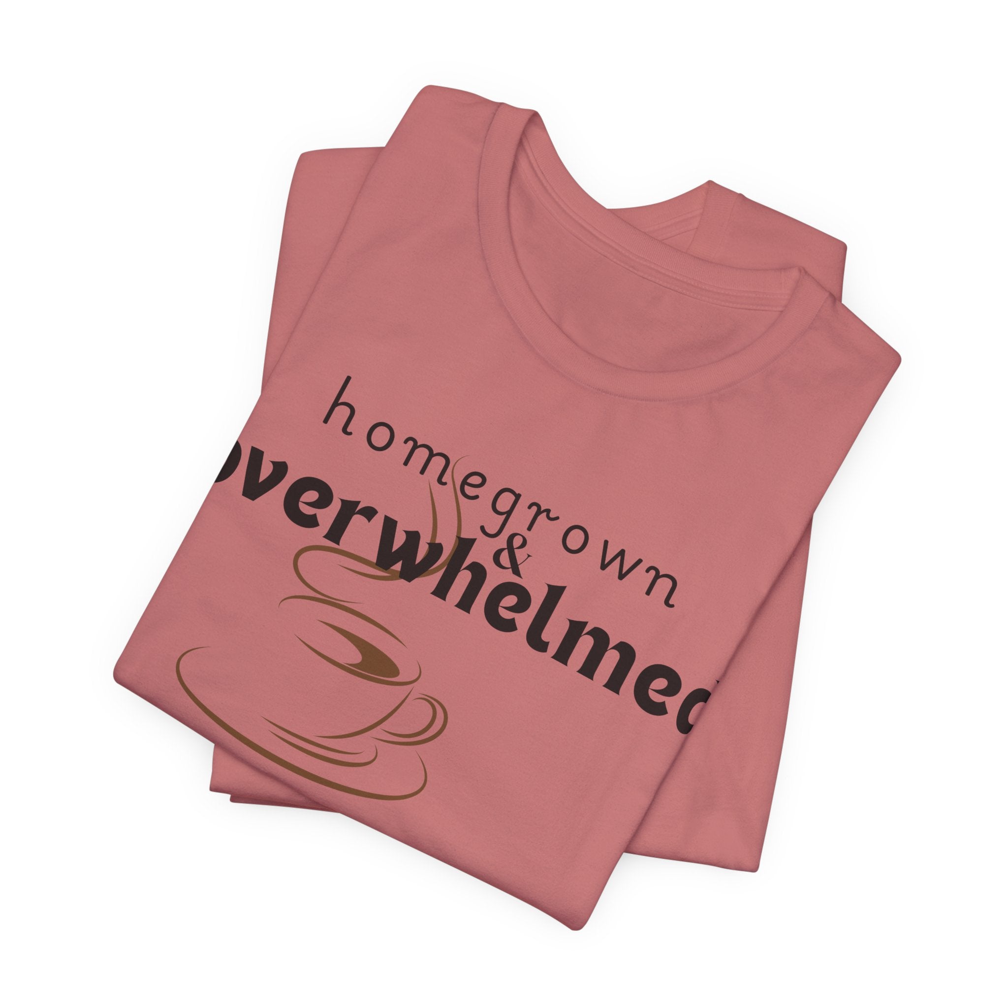 Homegrown & Overwhelmed Shirt – Mom Life Graphic Tee, Coffee Lover Shirt, Tired Mom Tee, Chaos Mom Shirt