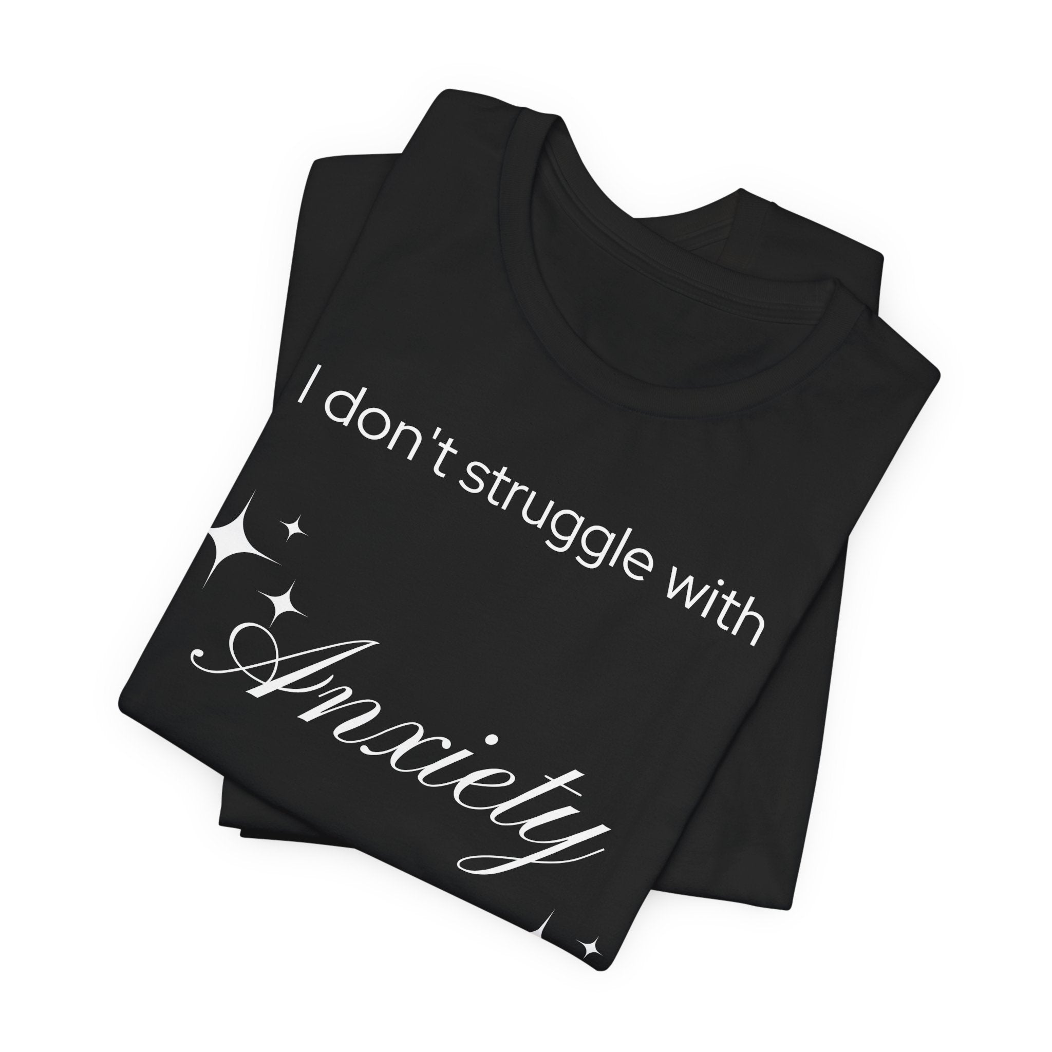 Funny Mental Health T-Shirt — "I Don't Struggle with Anxiety, I'm Actually Pretty Good at It"