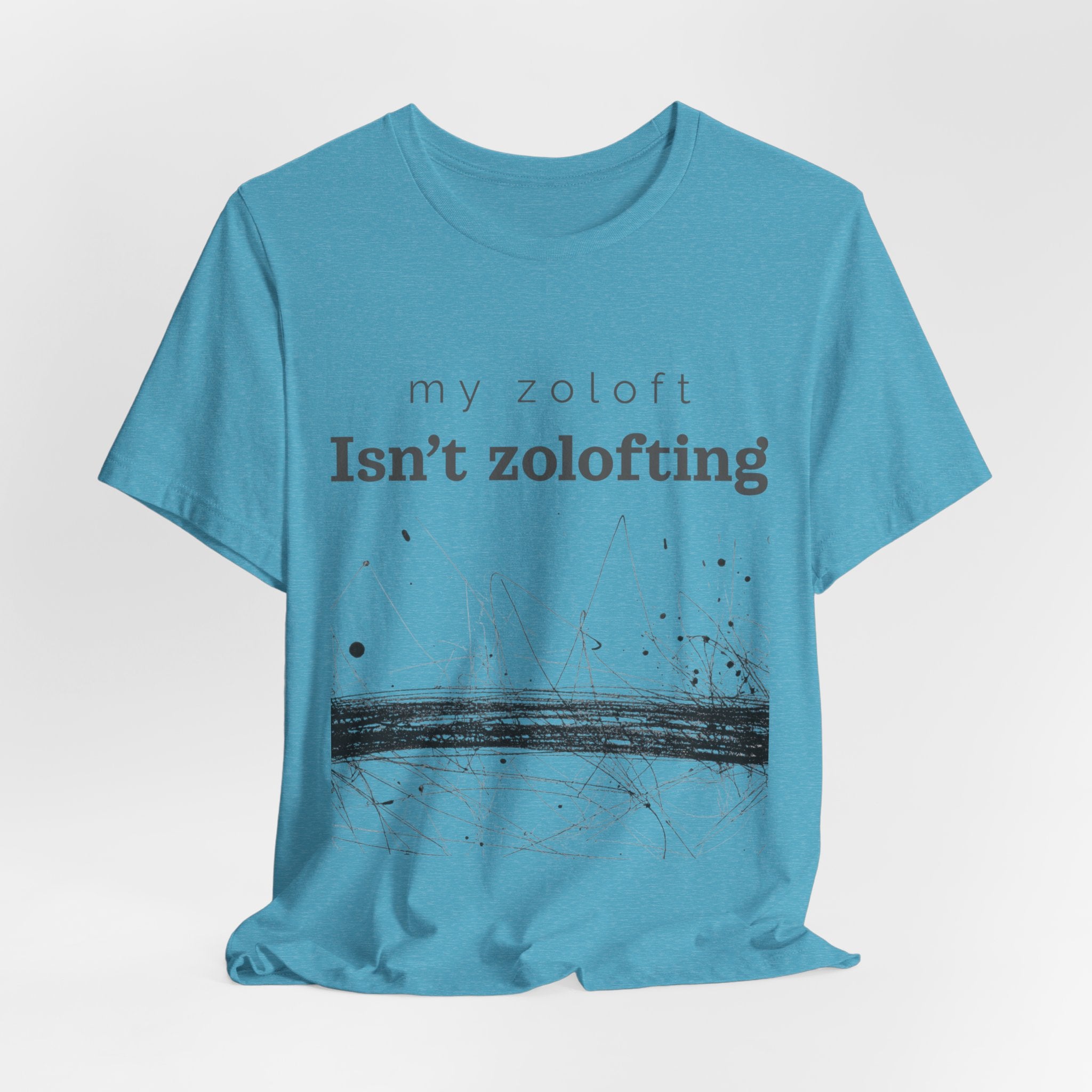 My Zoloft Isn’t Zolofting Shirt