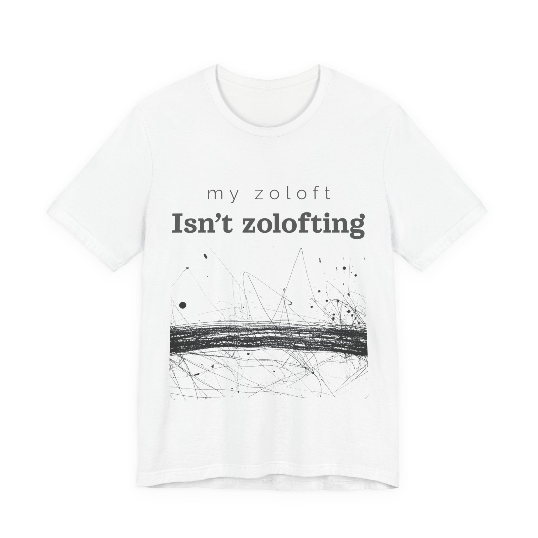 My Zoloft Isn’t Zolofting Shirt