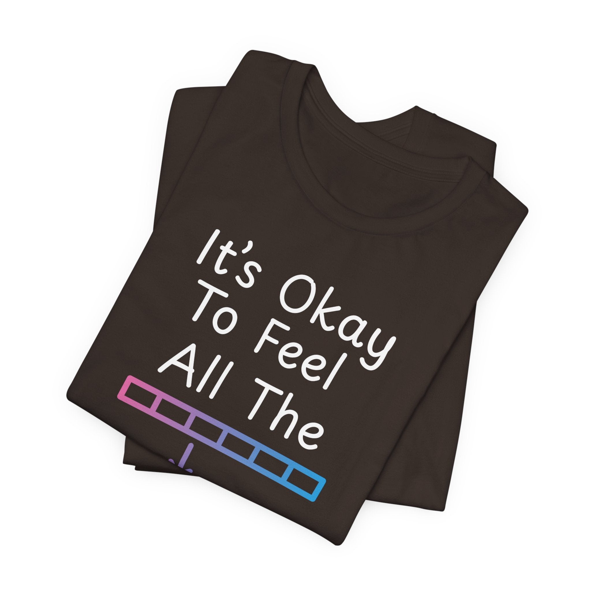 It’s Okay to Feel All the Feels T-Shirt