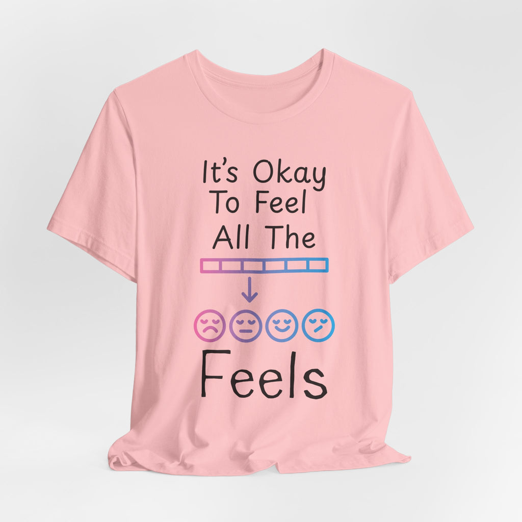 It’s Okay to Feel All the Feels T-Shirt