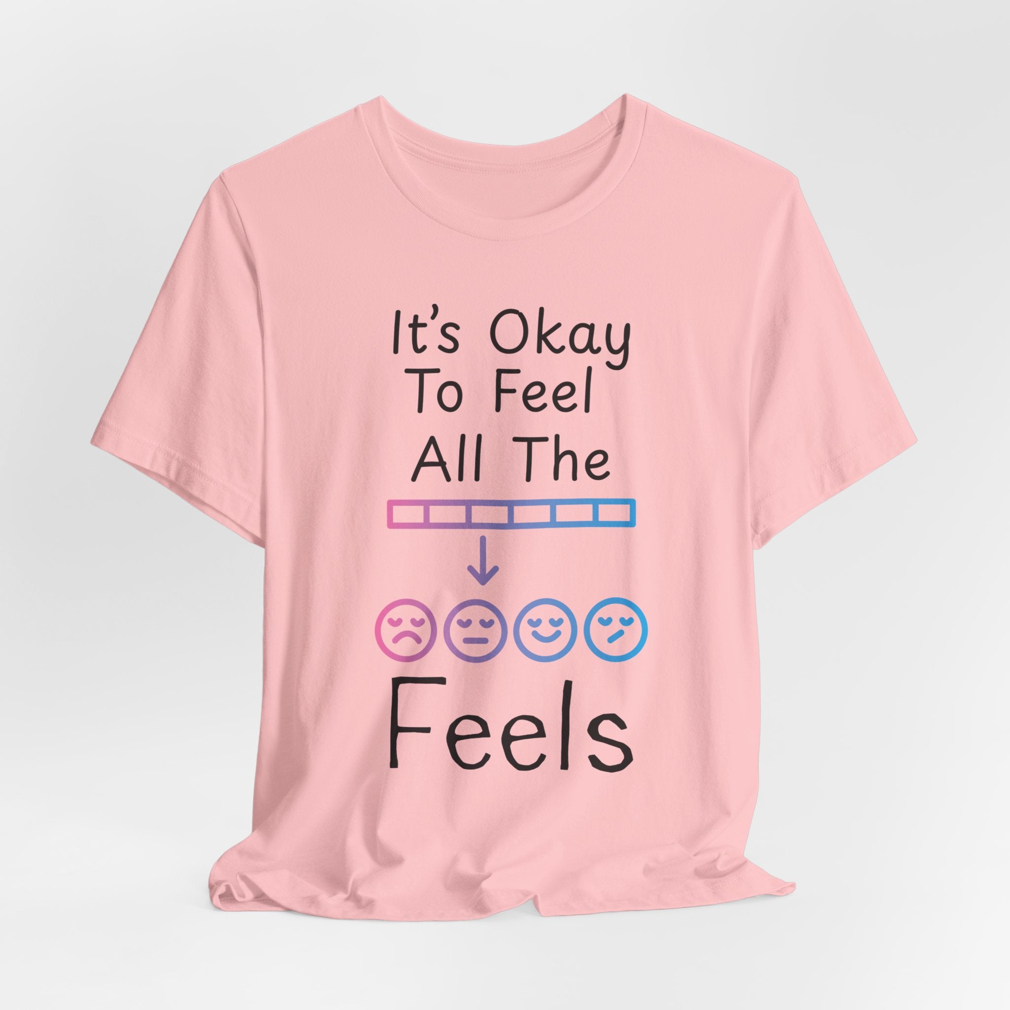 It’s Okay to Feel All the Feels T-Shirt