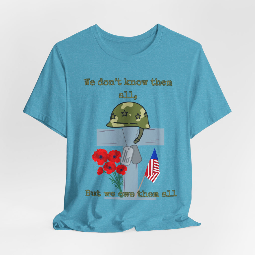 We Don't Know Them All But We Owe Them All T-Shirt