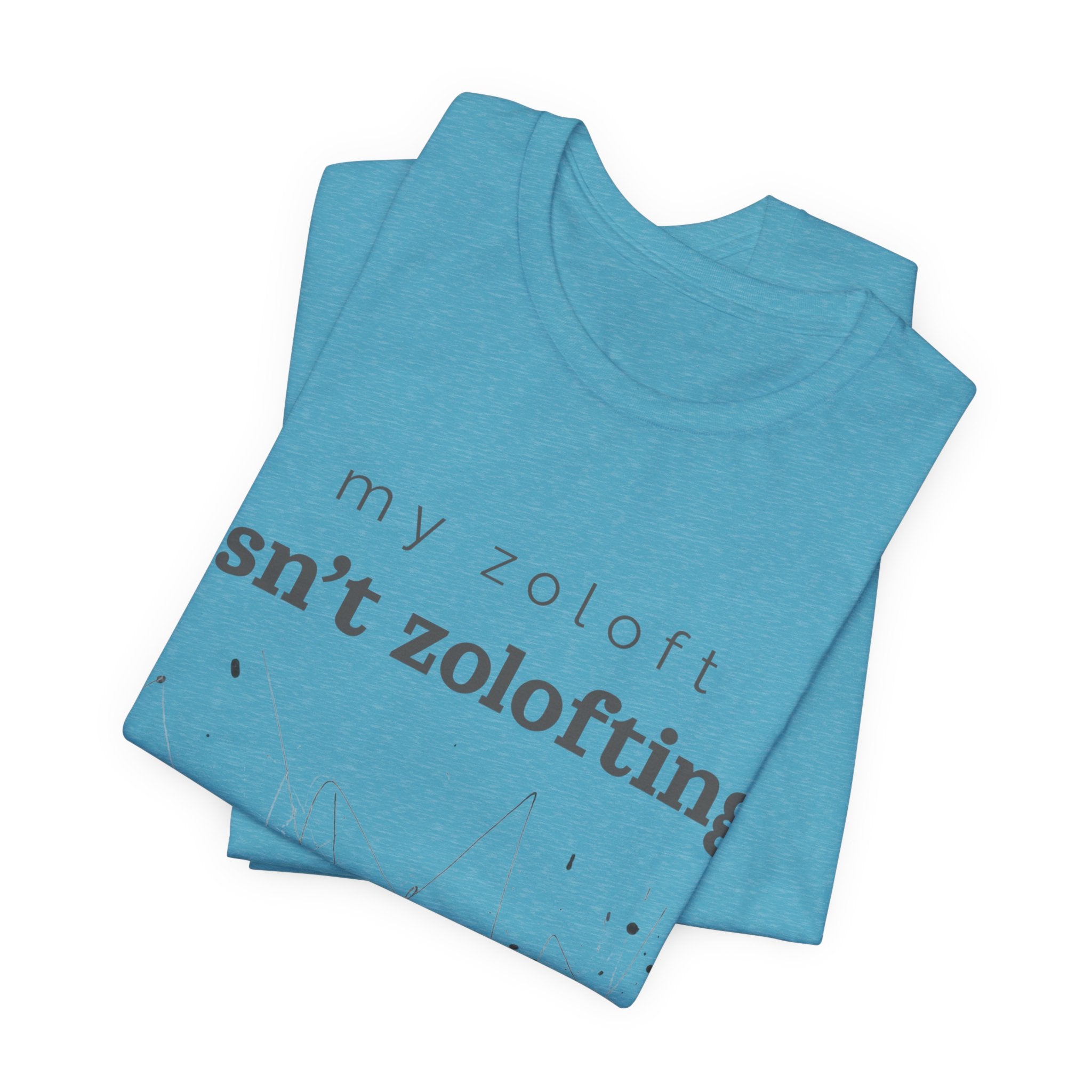 My Zoloft Isn’t Zolofting Shirt