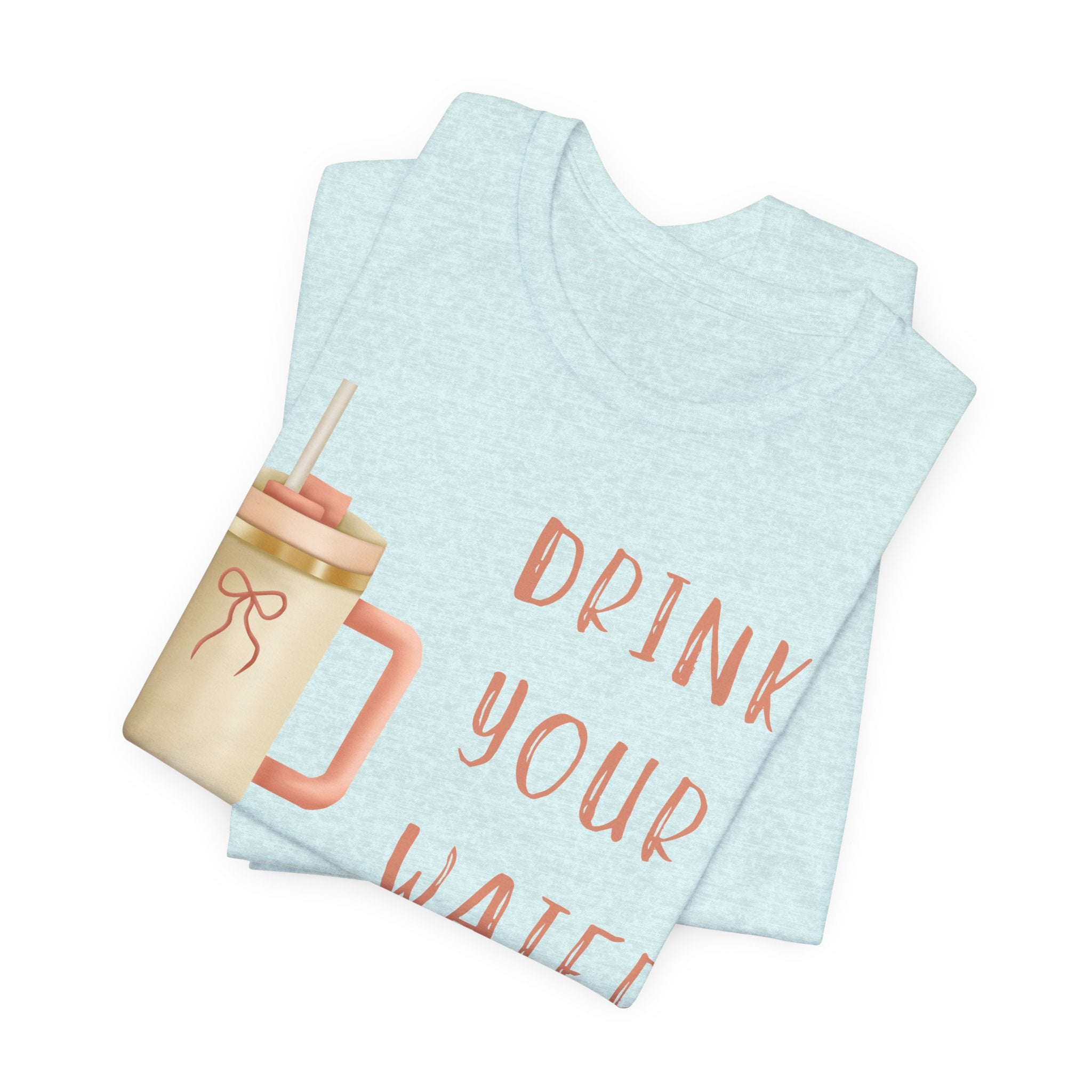 Drink Your Water and Mind Your Business T-Shirt