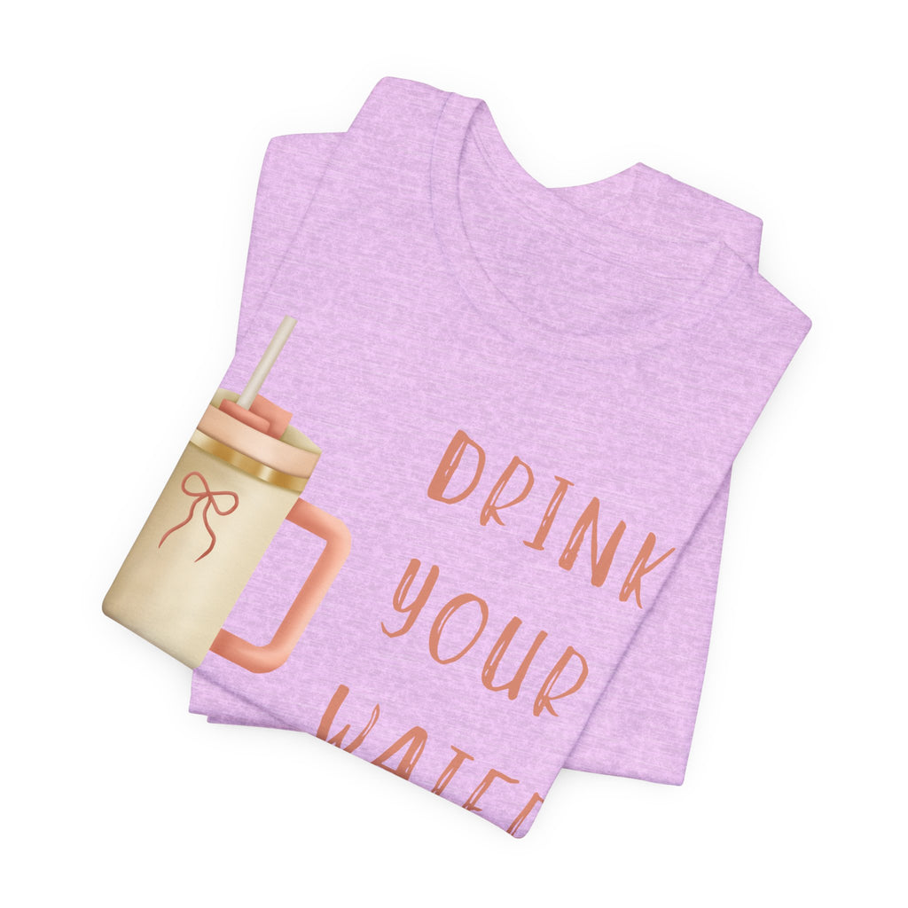 Drink Your Water and Mind Your Business T-Shirt