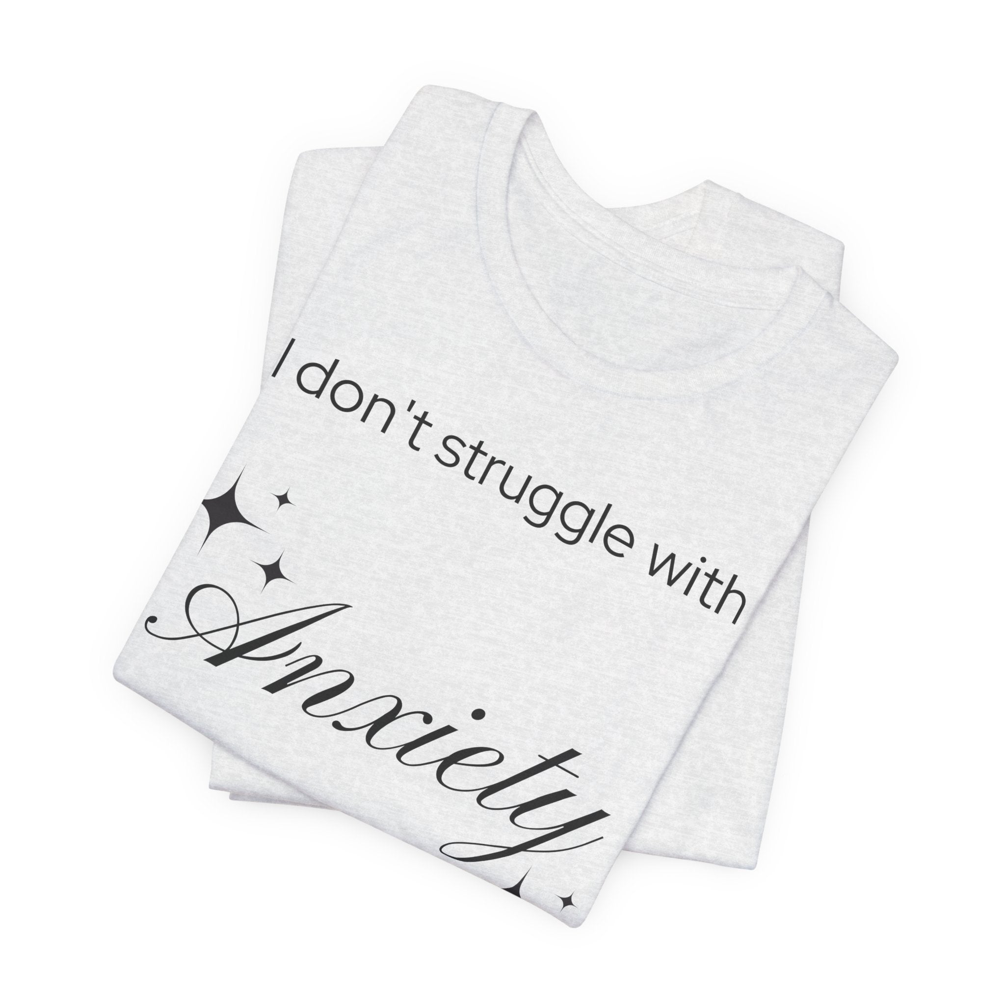 Funny Mental Health T-Shirt — "I Don't Struggle with Anxiety, I'm Actually Pretty Good at It"