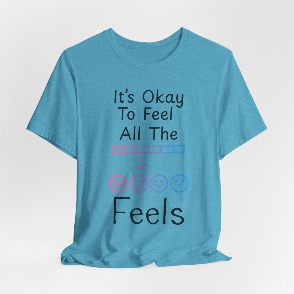 It’s Okay to Feel All the Feels T-Shirt