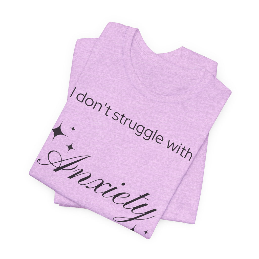 Funny Mental Health T-Shirt — "I Don't Struggle with Anxiety, I'm Actually Pretty Good at It"