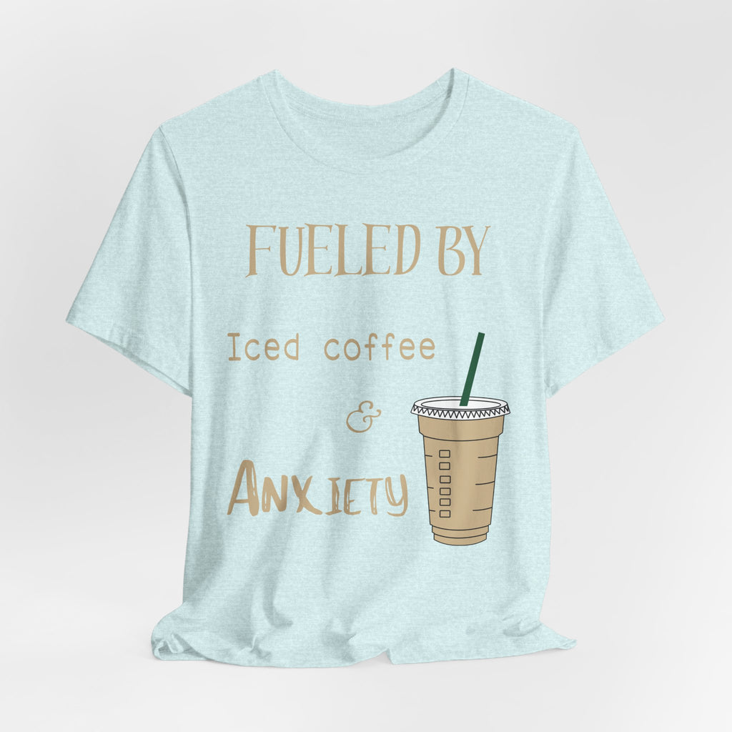 Fueled by Iced Coffee and Anxiety T-Shirt