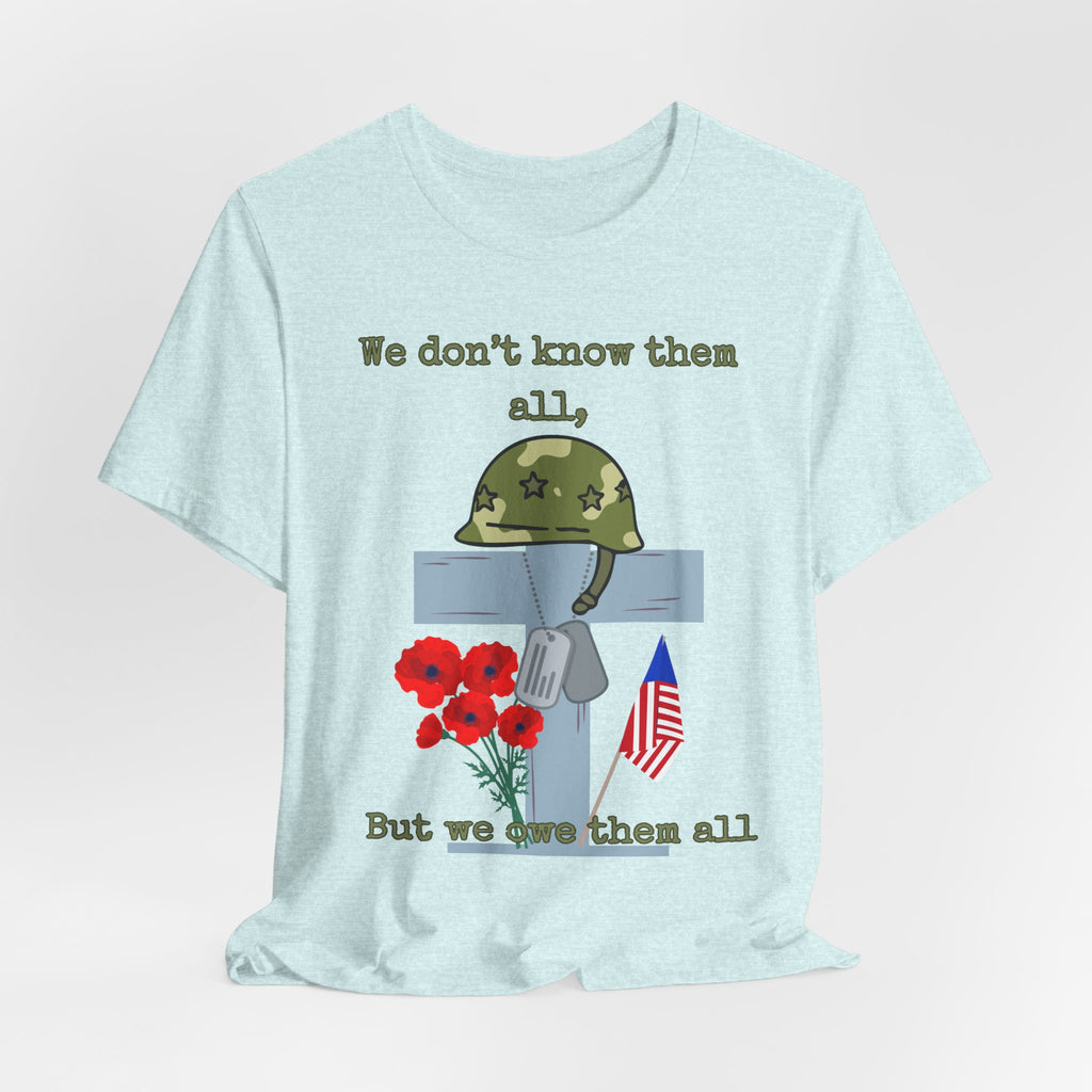We Don't Know Them All But We Owe Them All T-Shirt