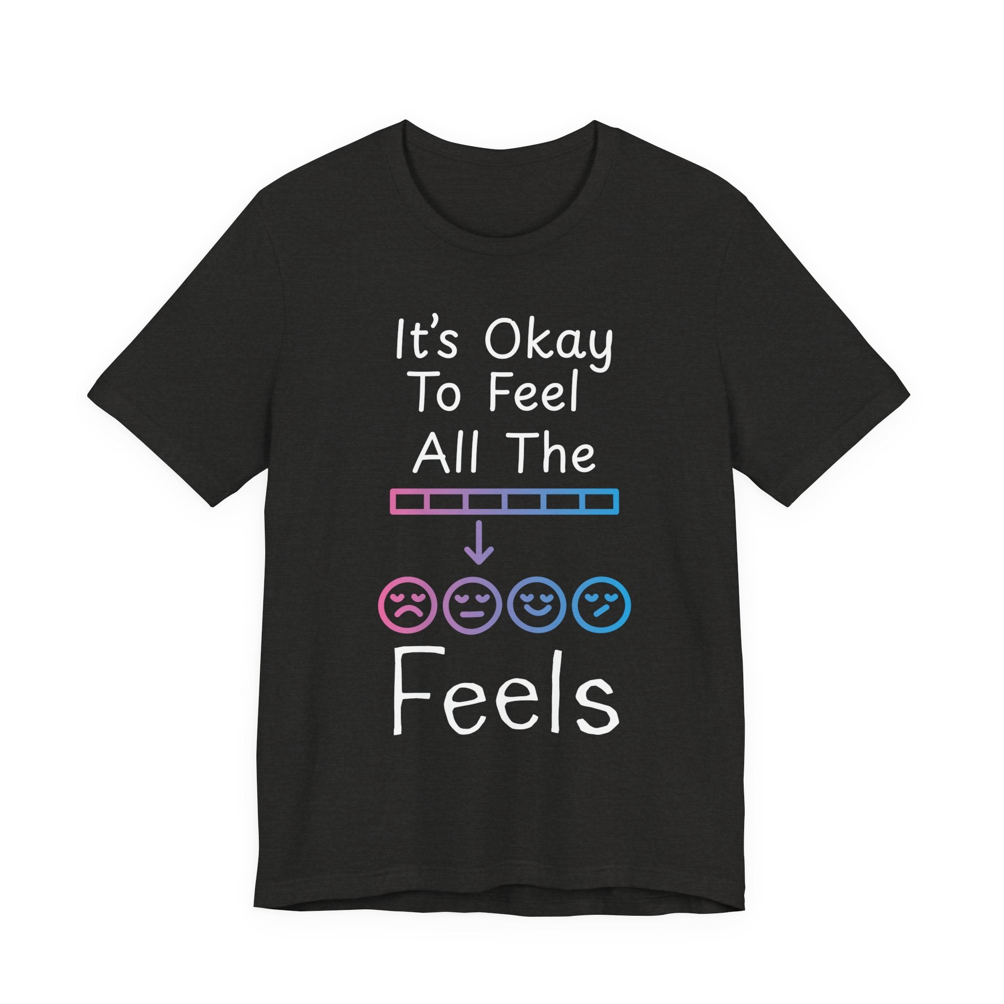 It’s Okay to Feel All the Feels T-Shirt