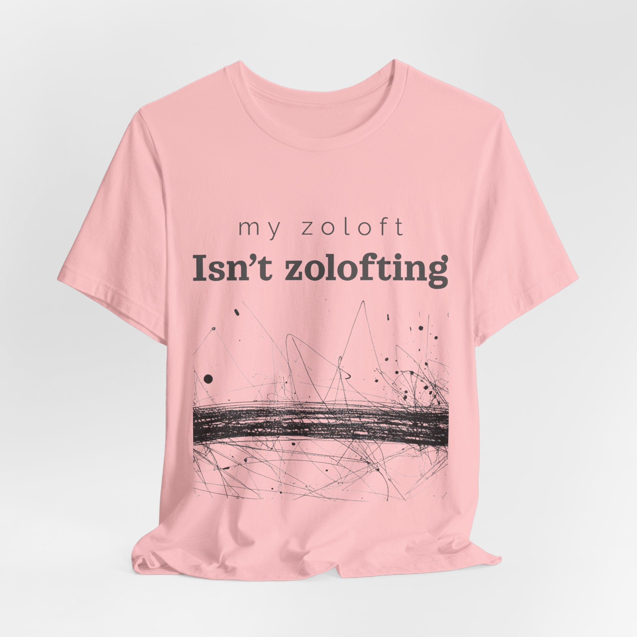 My Zoloft Isn’t Zolofting Shirt