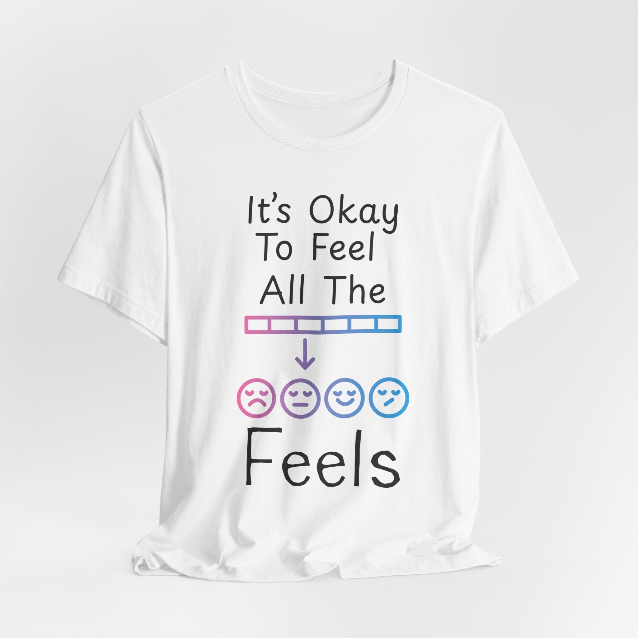 It’s Okay to Feel All the Feels T-Shirt