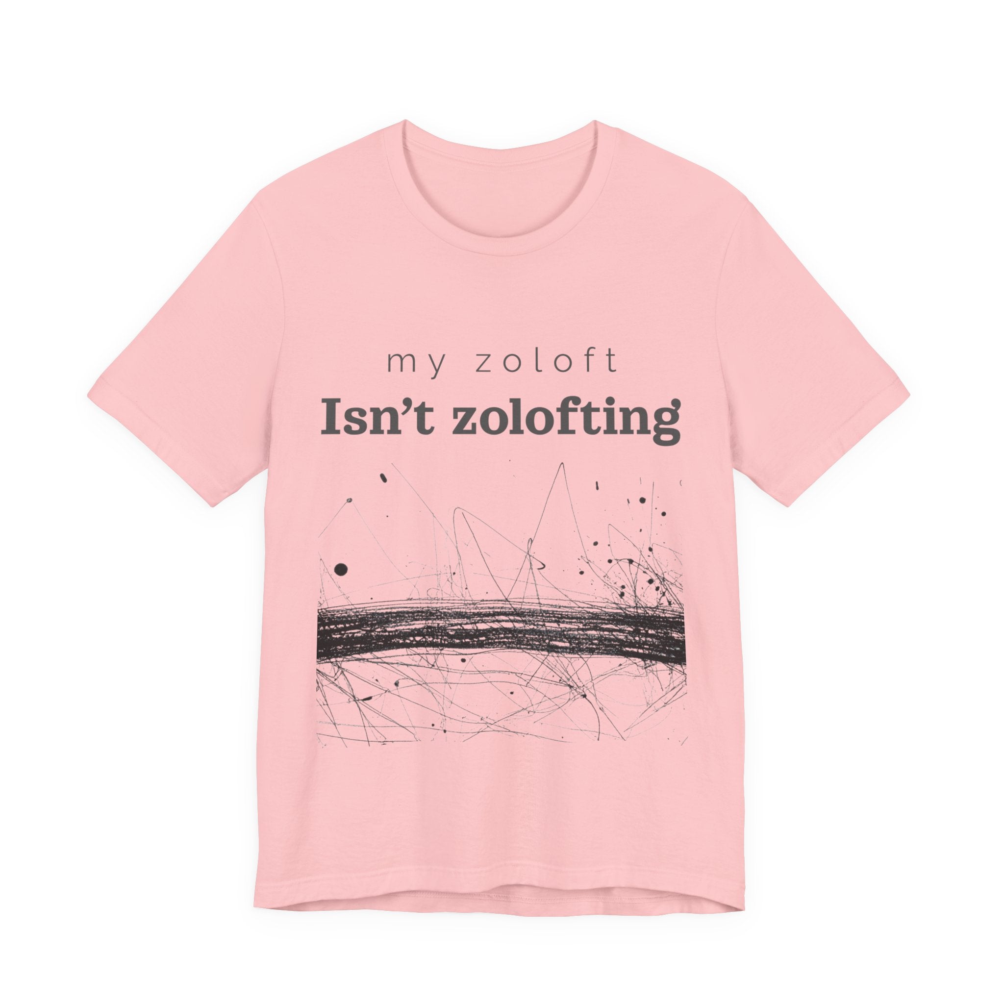 My Zoloft Isn’t Zolofting Shirt