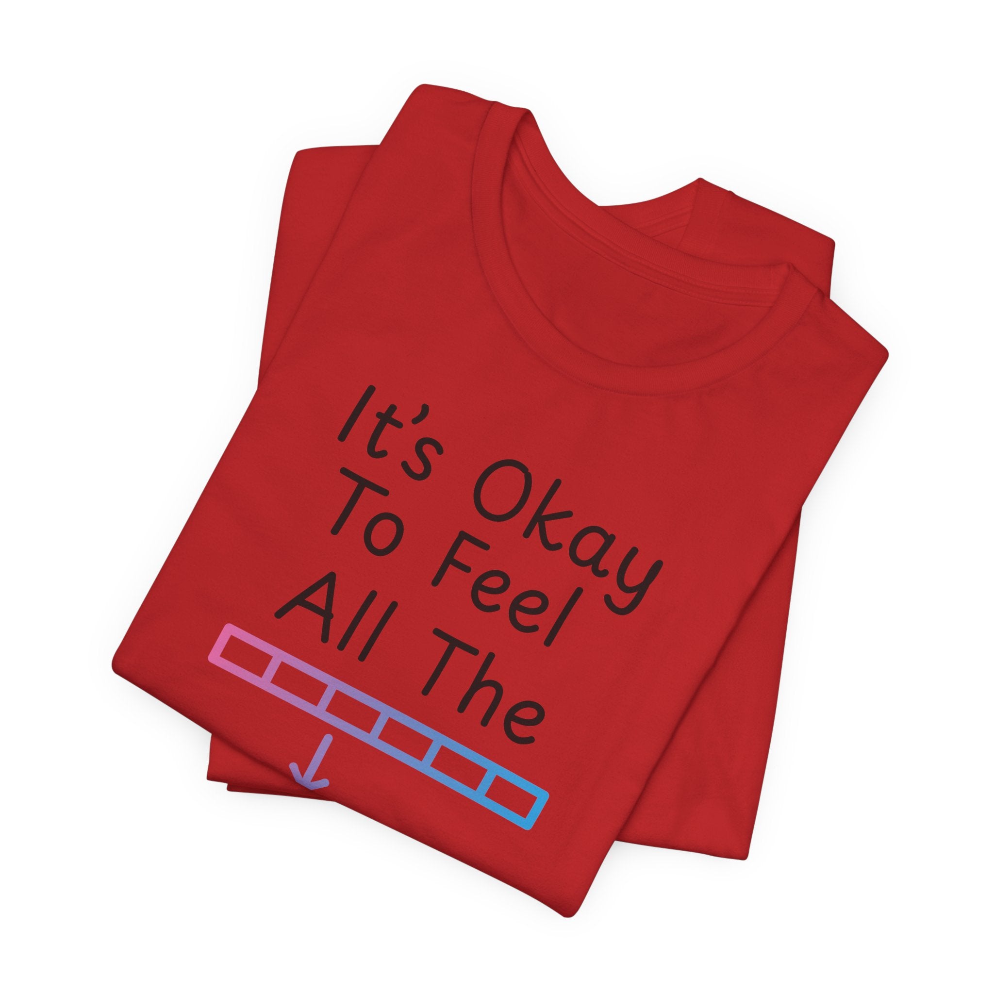 It’s Okay to Feel All the Feels T-Shirt