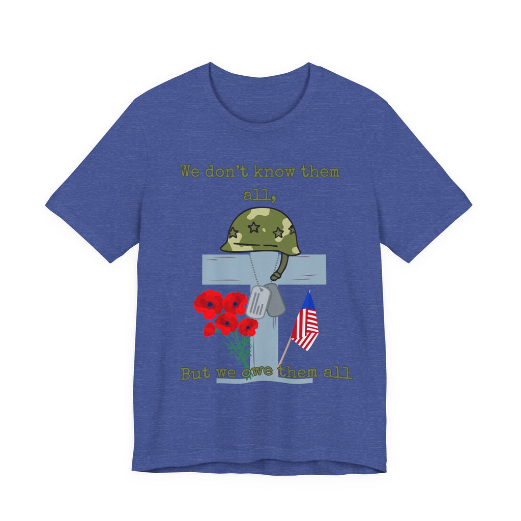 We Don't Know Them All But We Owe Them All T-Shirt