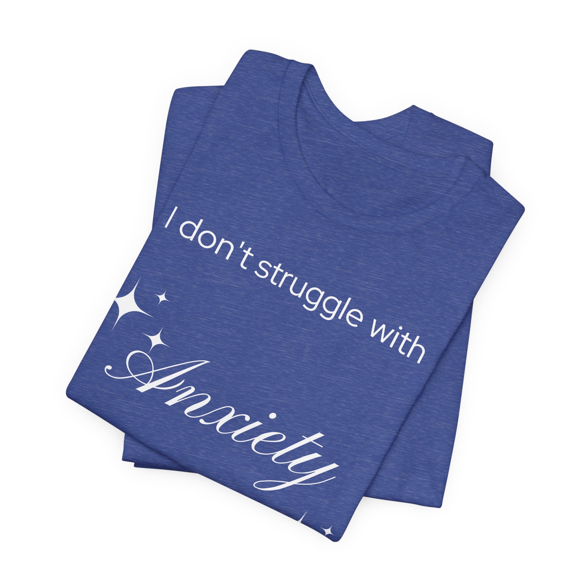 Funny Mental Health T-Shirt — "I Don't Struggle with Anxiety, I'm Actually Pretty Good at It"