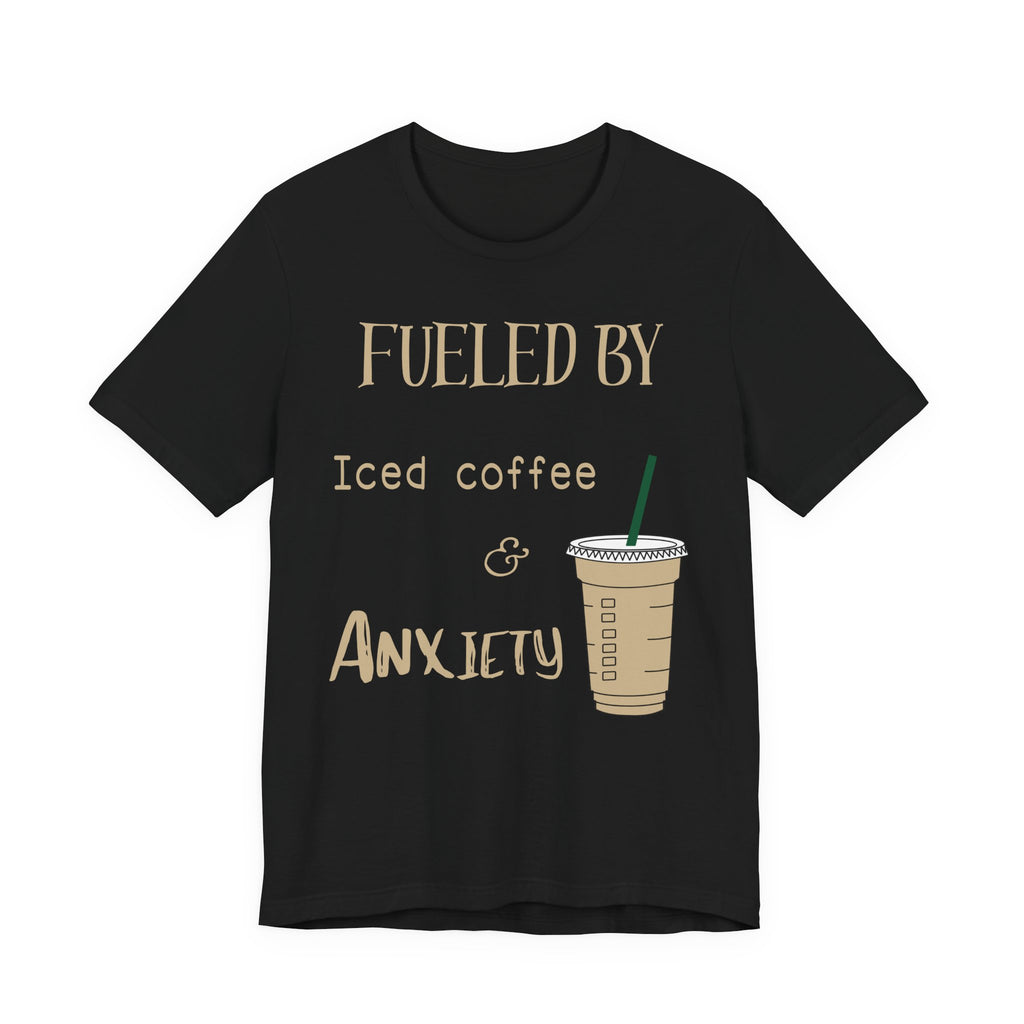 Fueled by Iced Coffee and Anxiety T-Shirt