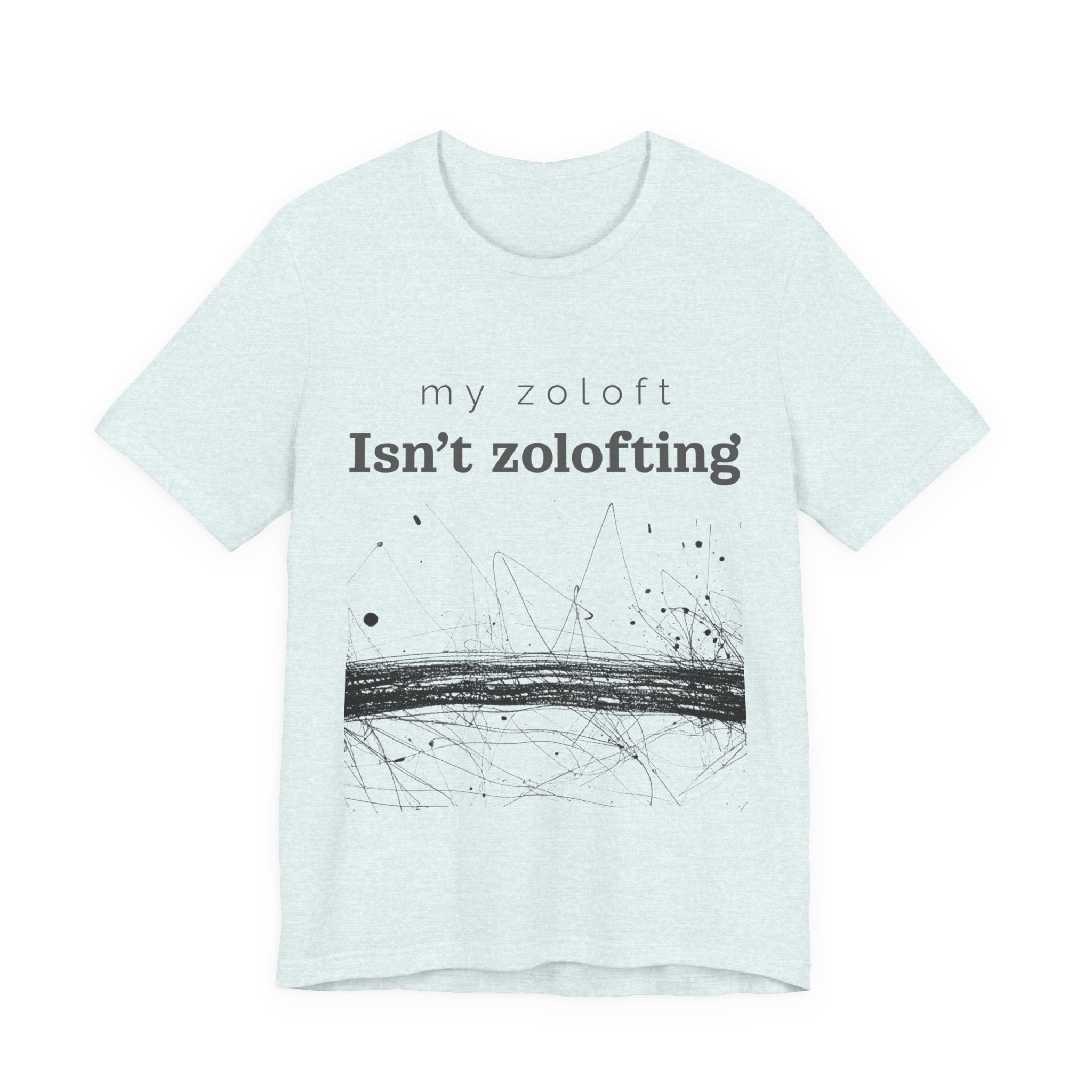 My Zoloft Isn’t Zolofting Shirt