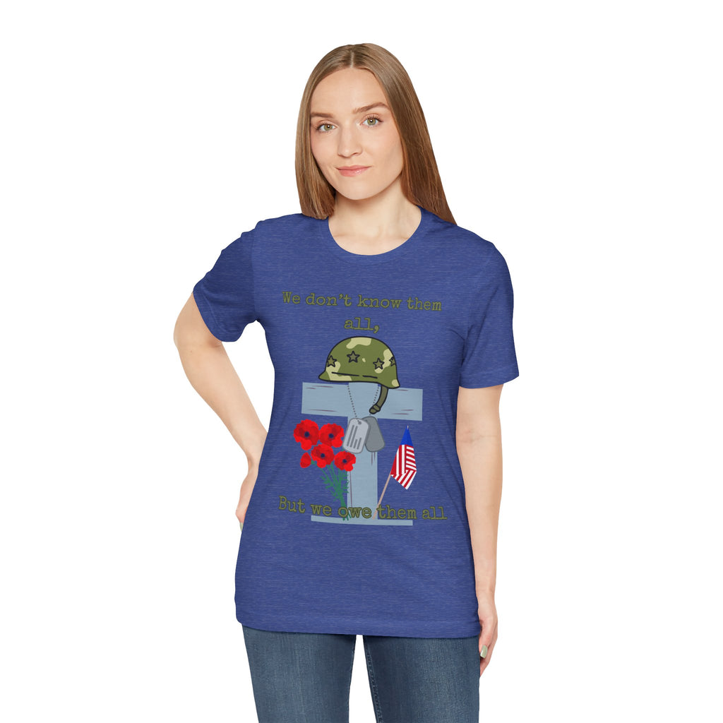 We Don't Know Them All But We Owe Them All T-Shirt