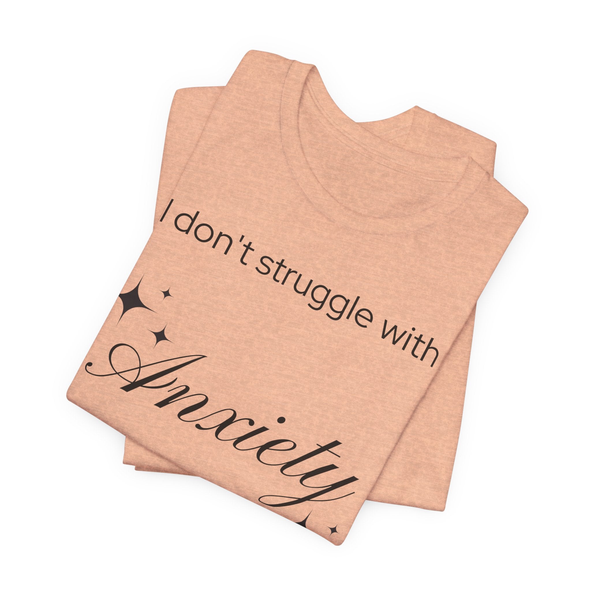 Funny Mental Health T-Shirt — "I Don't Struggle with Anxiety, I'm Actually Pretty Good at It"