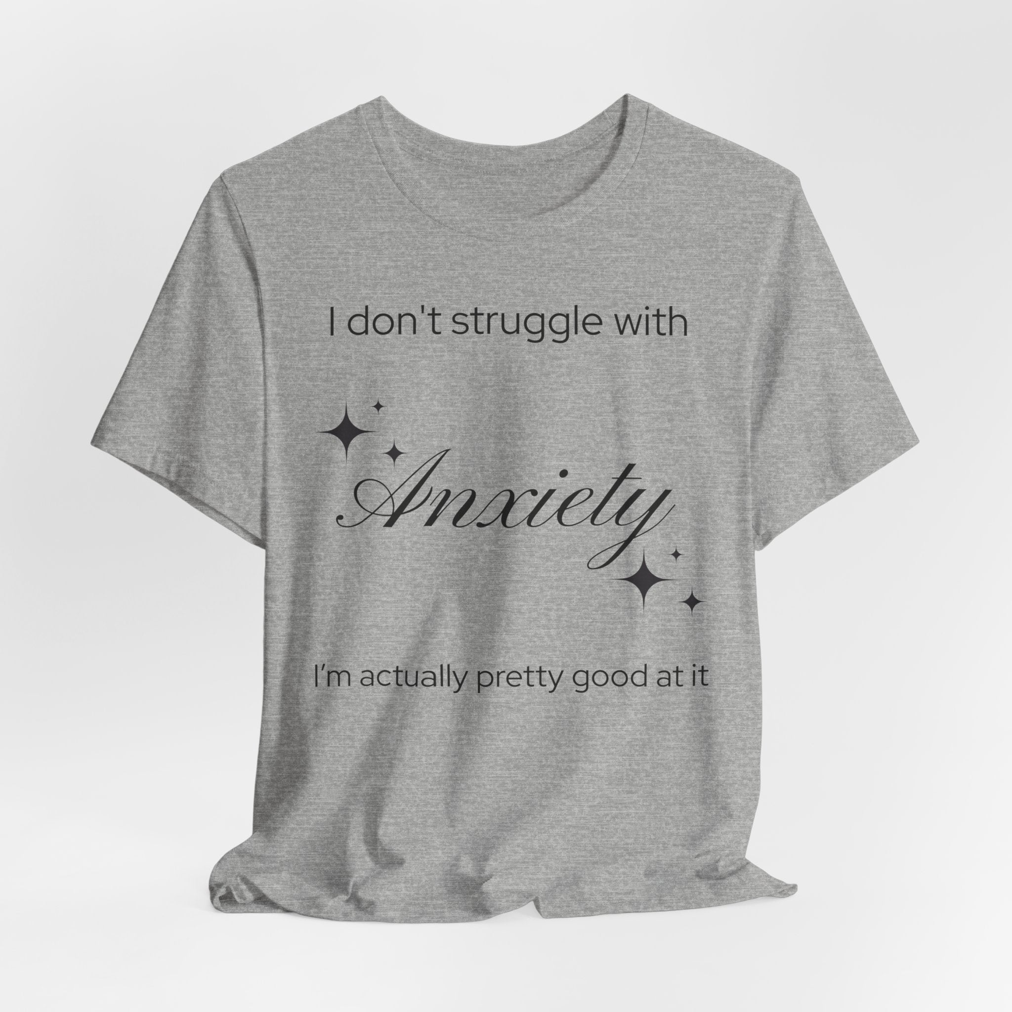 Funny Mental Health T-Shirt — "I Don't Struggle with Anxiety, I'm Actually Pretty Good at It"