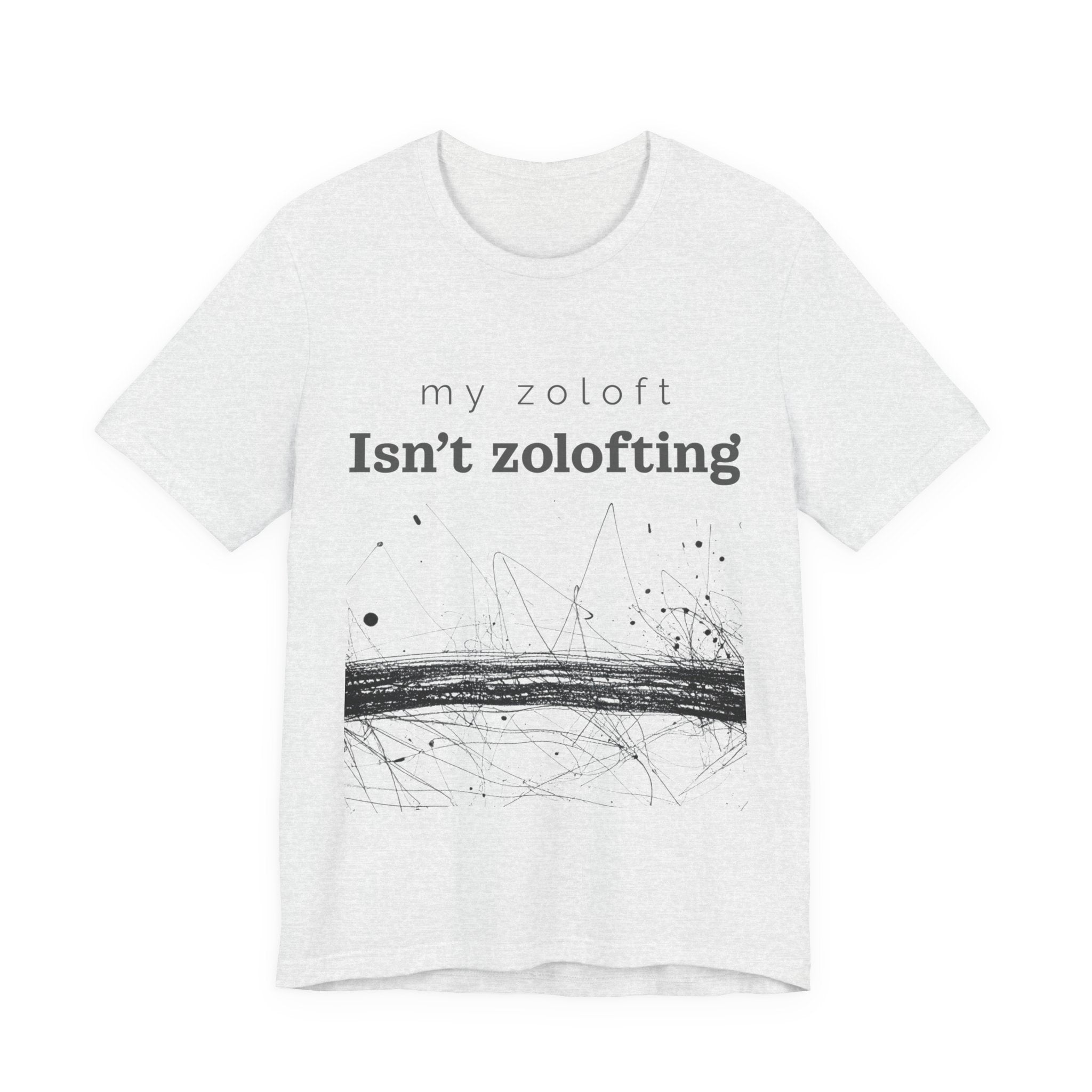 My Zoloft Isn’t Zolofting Shirt