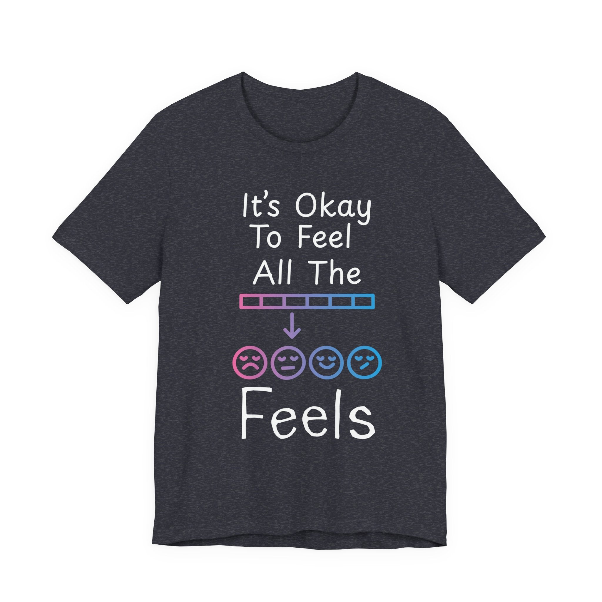 It’s Okay to Feel All the Feels T-Shirt