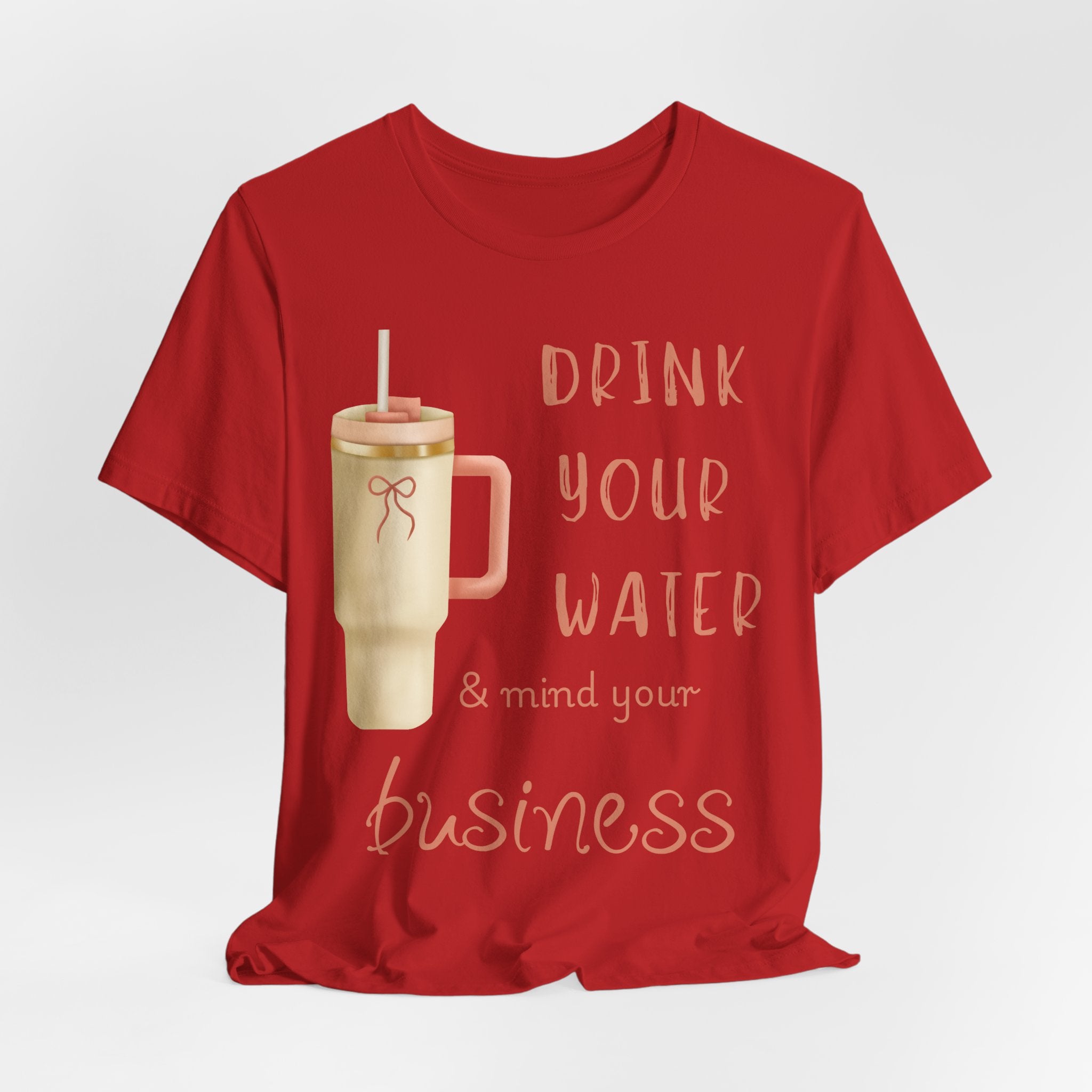 Drink Your Water and Mind Your Business T-Shirt