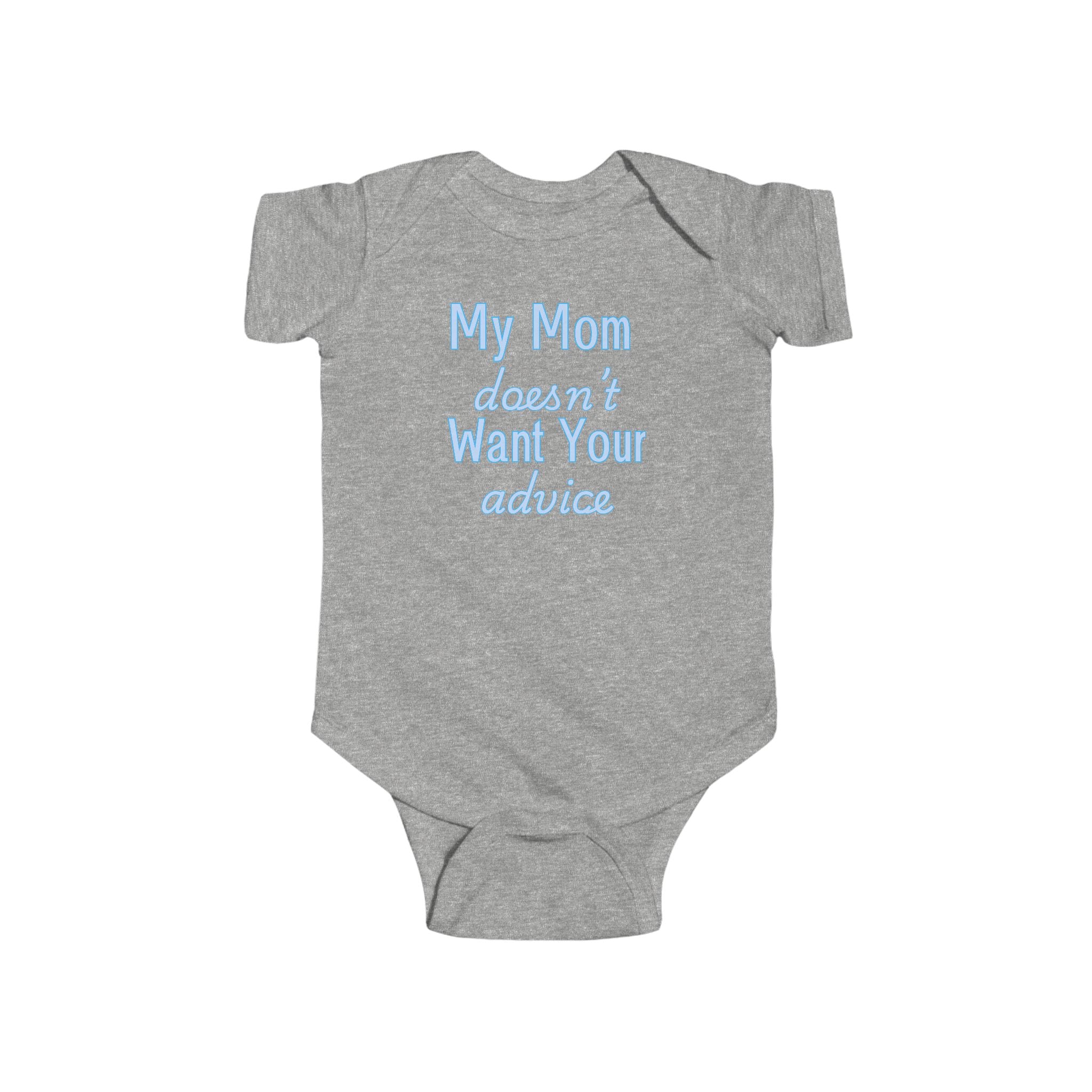 Infant Bodysuit — "My Mom Doesn’t Want Your Advice" Funny Baby Onesie