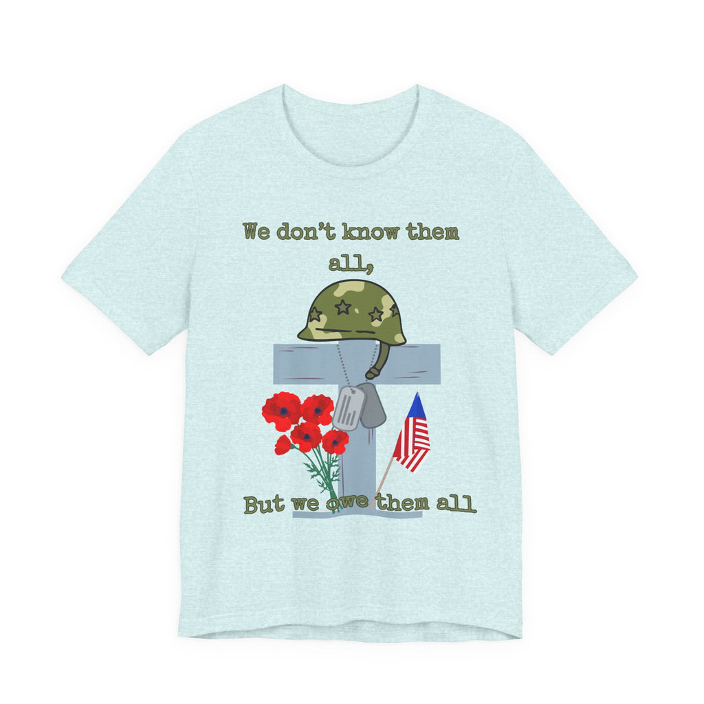 We Don't Know Them All But We Owe Them All T-Shirt