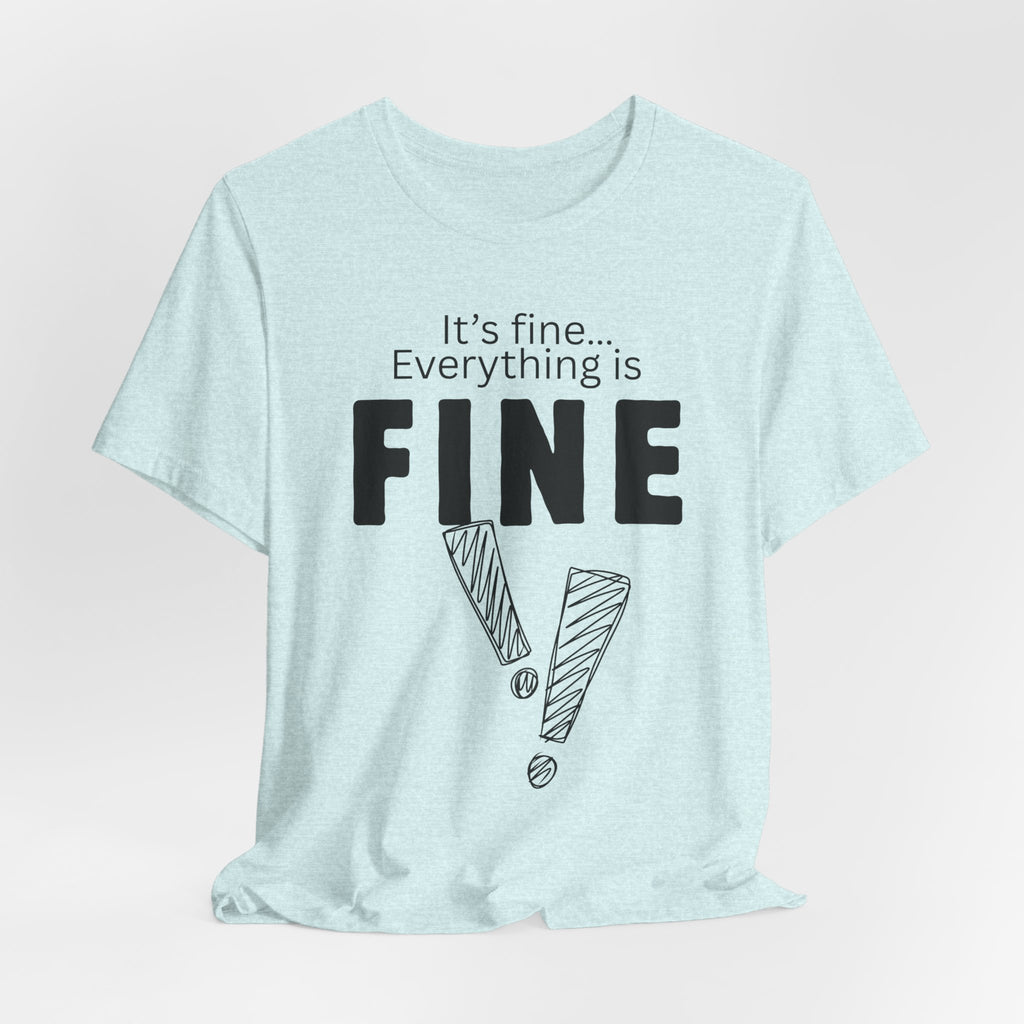 Everything is fine graphic tee