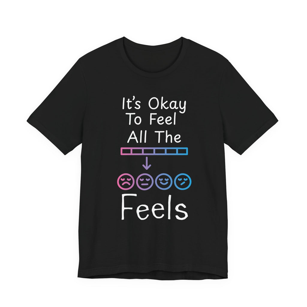 It’s Okay to Feel All the Feels T-Shirt