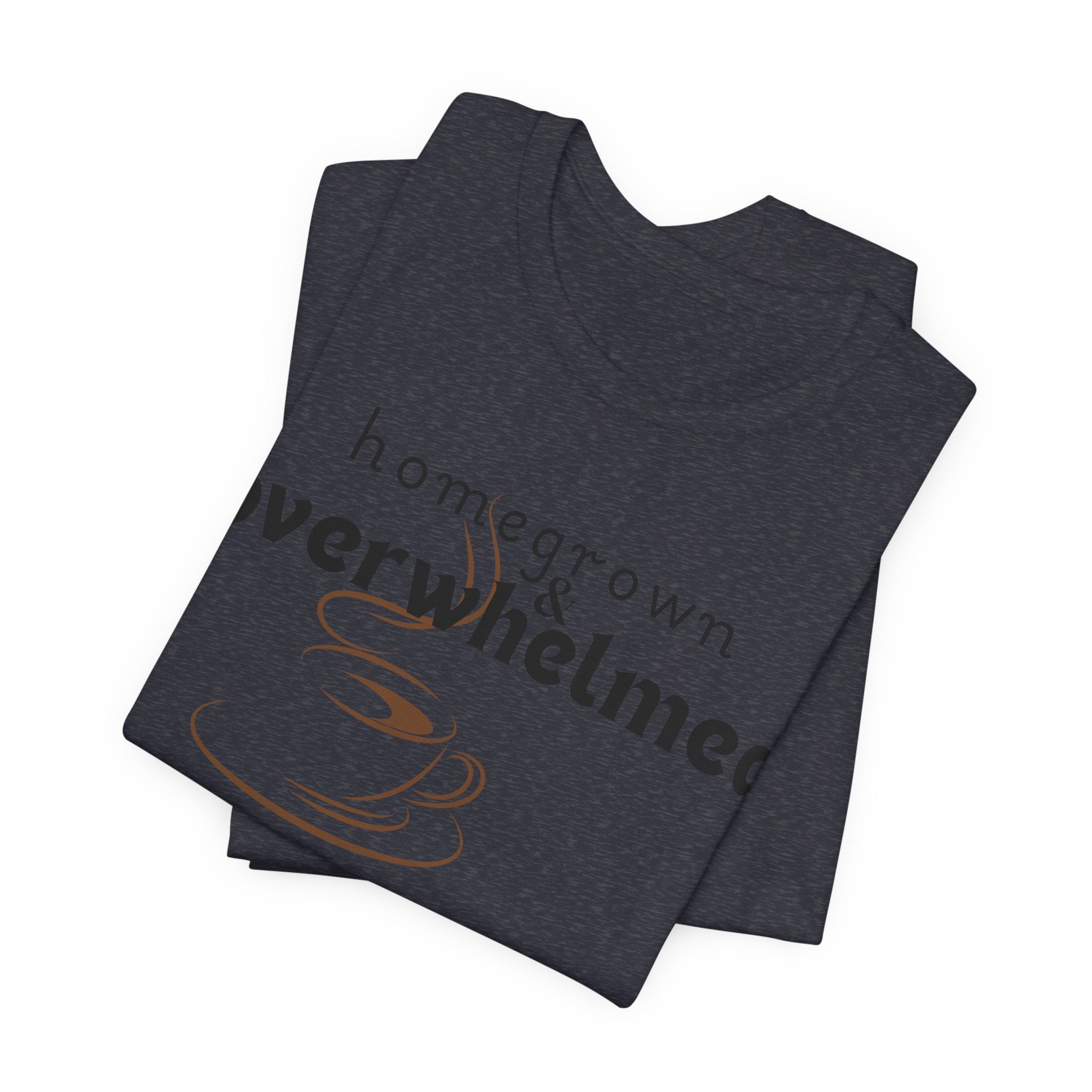 Homegrown & Overwhelmed Shirt – Mom Life Graphic Tee, Coffee Lover Shirt, Tired Mom Tee, Chaos Mom Shirt