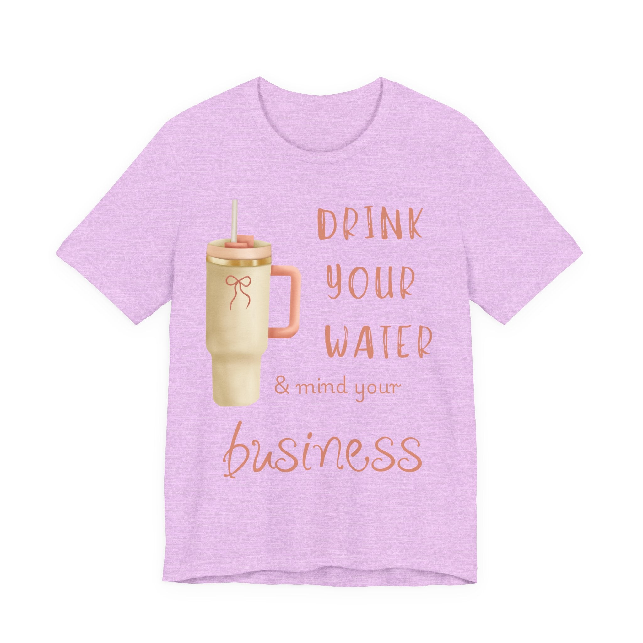 Drink Your Water and Mind Your Business T-Shirt