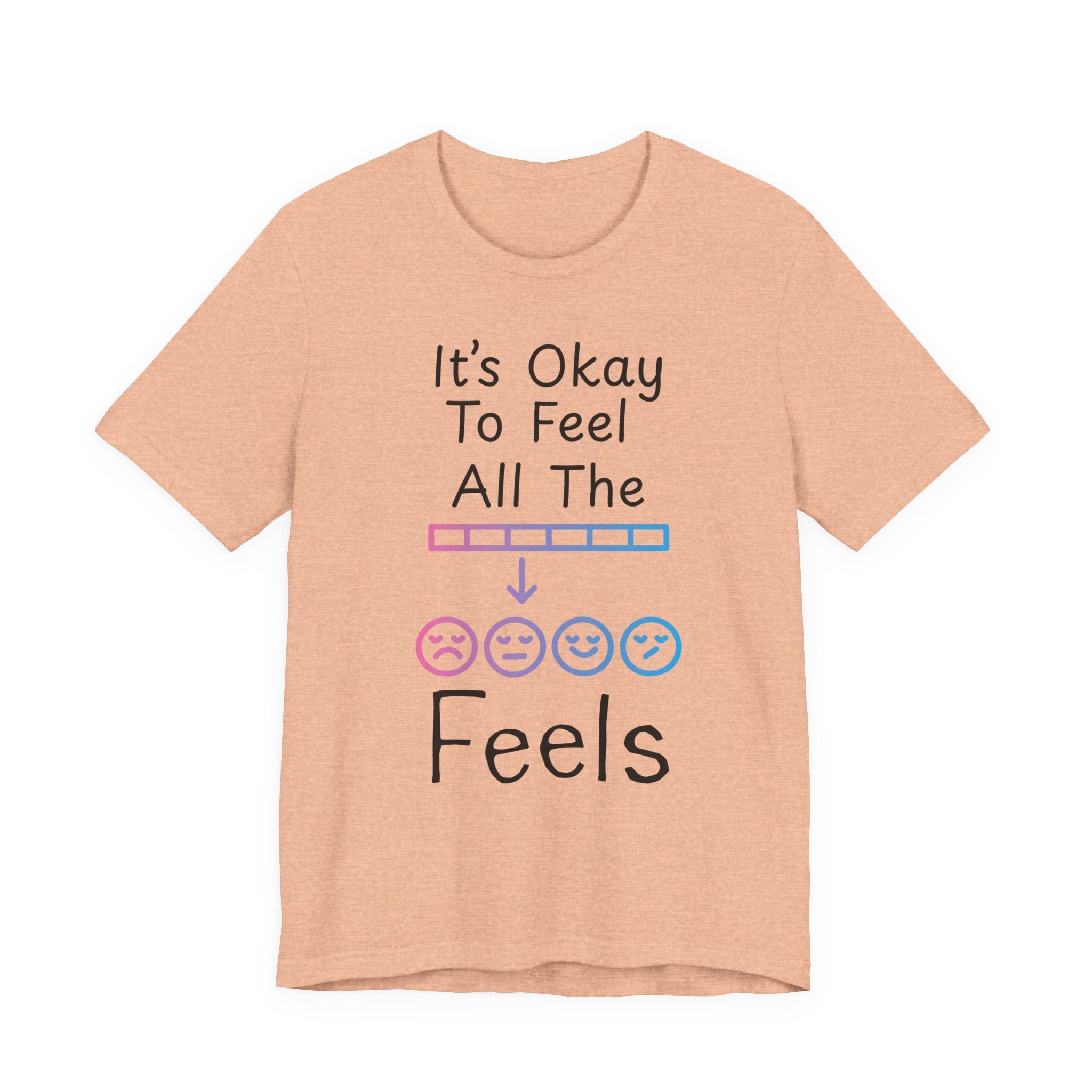 It’s Okay to Feel All the Feels T-Shirt