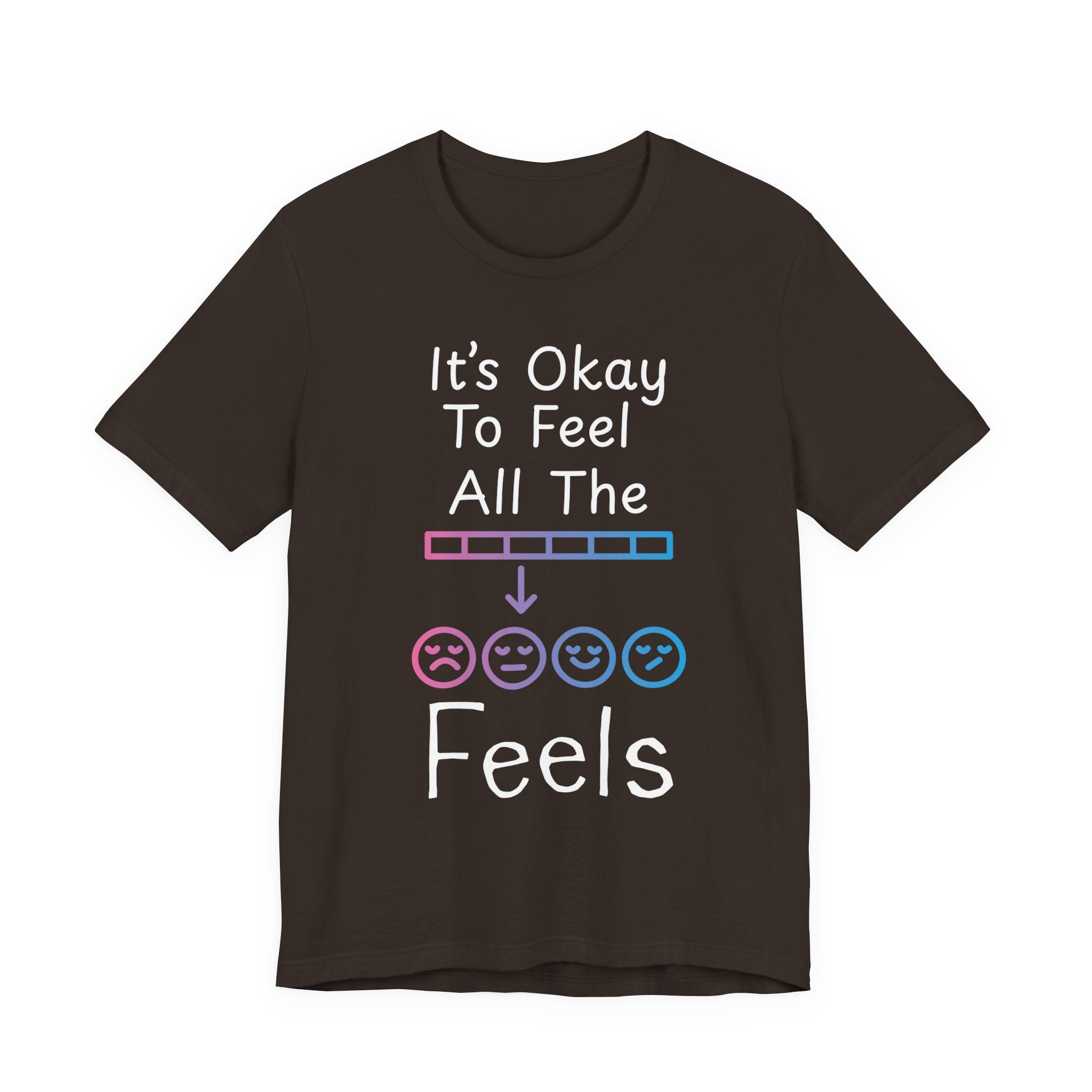 It’s Okay to Feel All the Feels T-Shirt