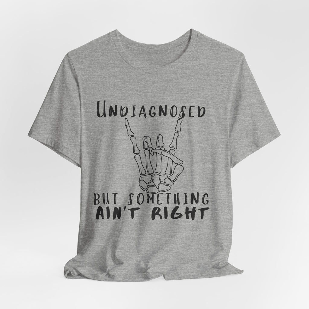 Undiagnosed But Something Ain't Right Skeleton Rock Tee