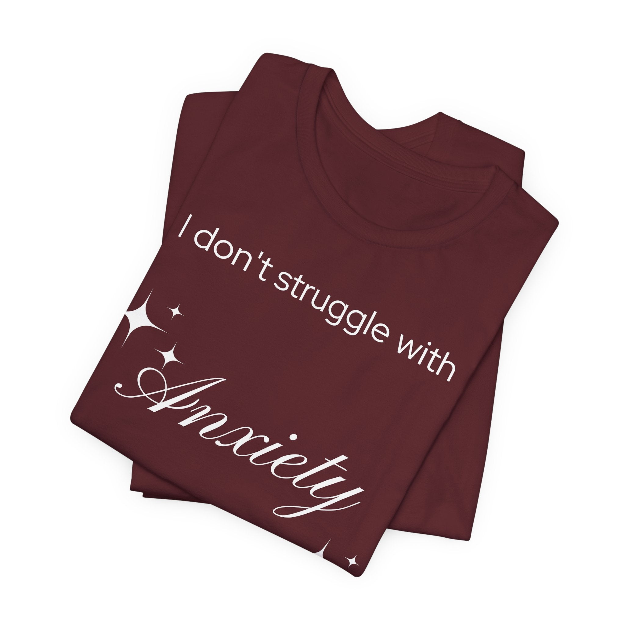Funny Mental Health T-Shirt — "I Don't Struggle with Anxiety, I'm Actually Pretty Good at It"